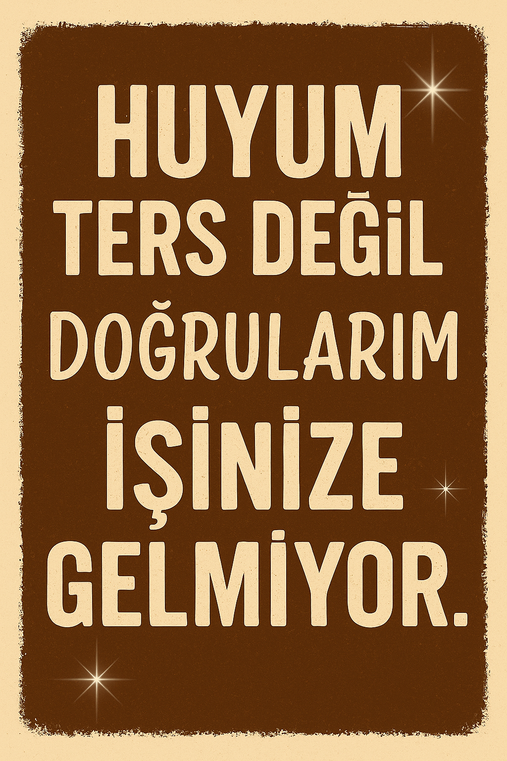 Huyum Ters Değil, Doğruşarım İşinize Gelmiyor Retro Ahşap Poster No:1231