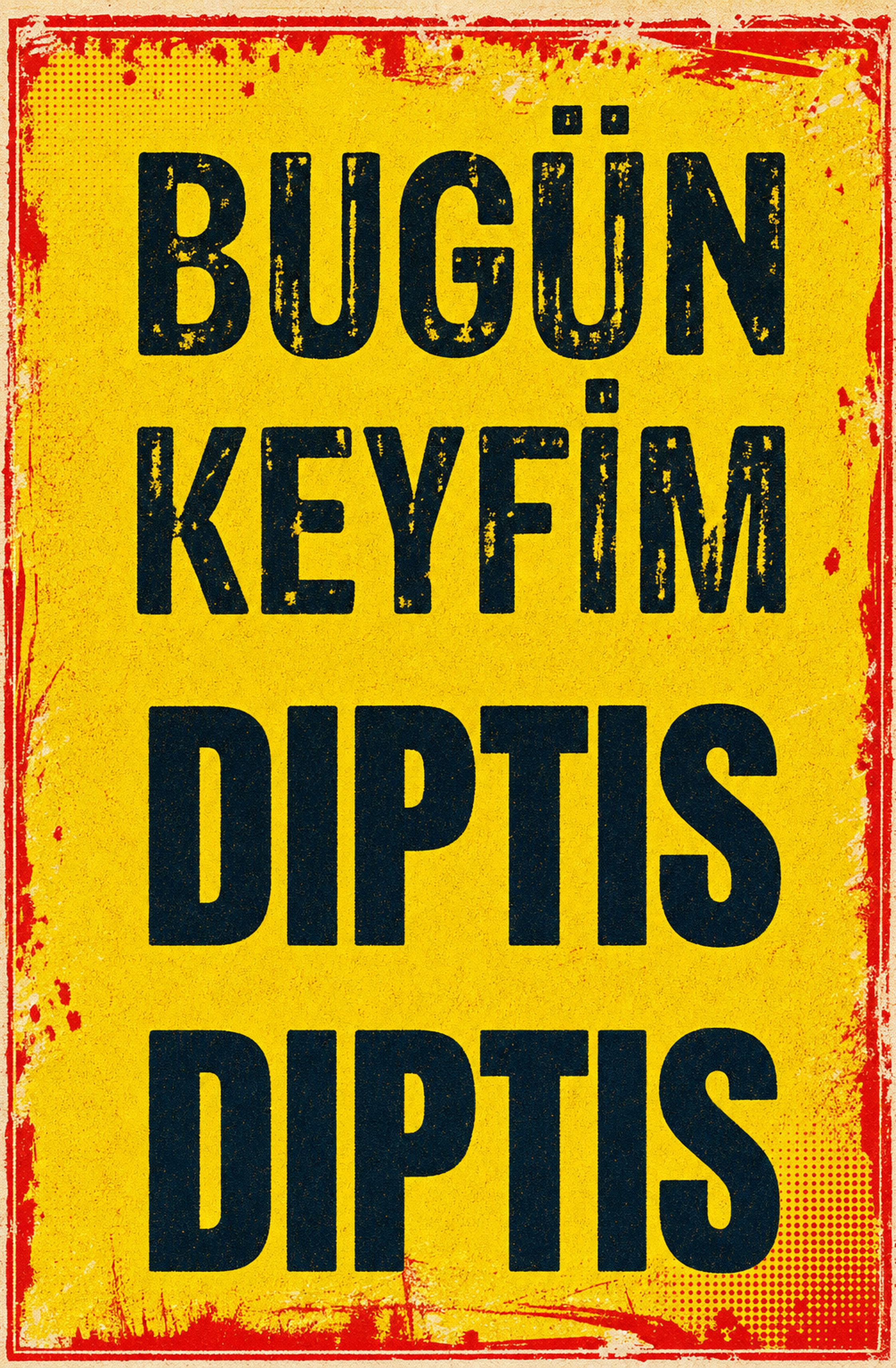 Bugün Keyfim Dıptıs Dıptıs Ahşap Poster 1341