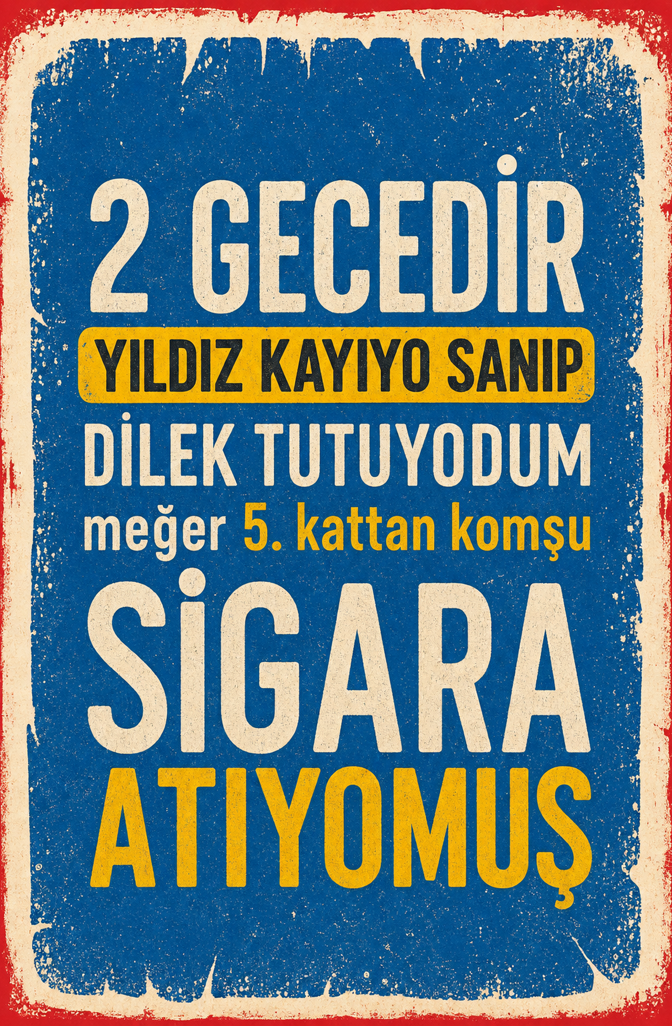 2 Gecedir Yıldız Kayıyo Sanıp Dilek Tutuyodum Meğer 5. Kattan Komşu Sıgara Atıyomuş Ahşap Poster 1346