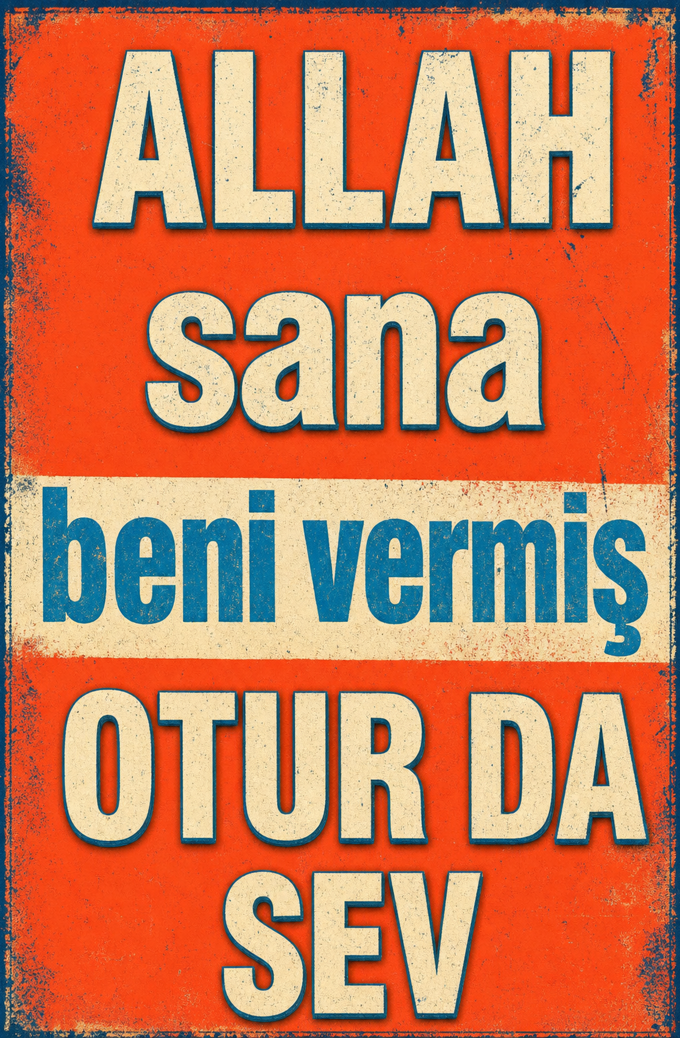 Allah Sana Beni Vermiş Otur Da Sev Ahşap Poster 1349