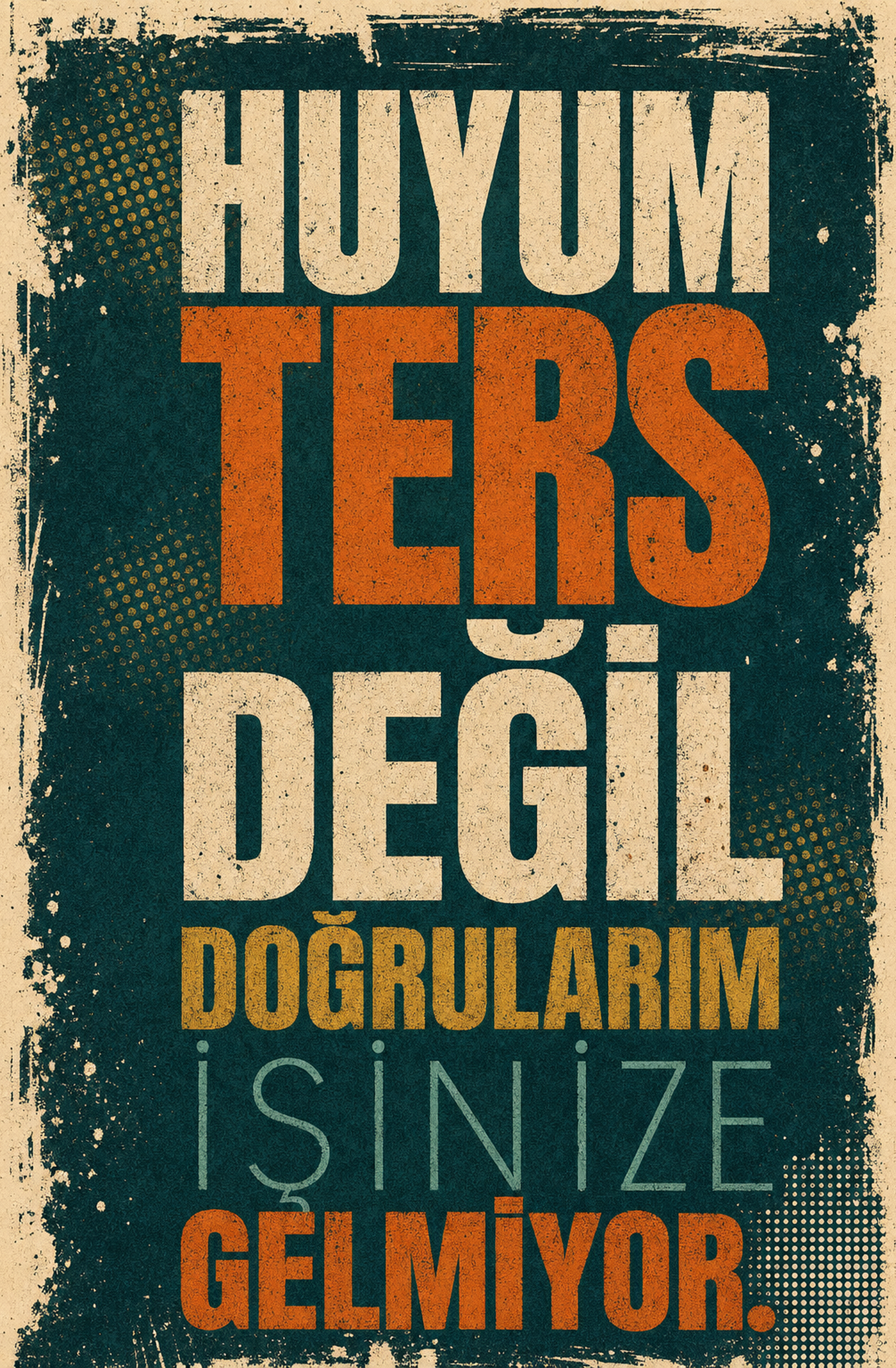Huyum Ters Değil Doğrularım İşinize Gelmiyor Ahşap Poster 1355
