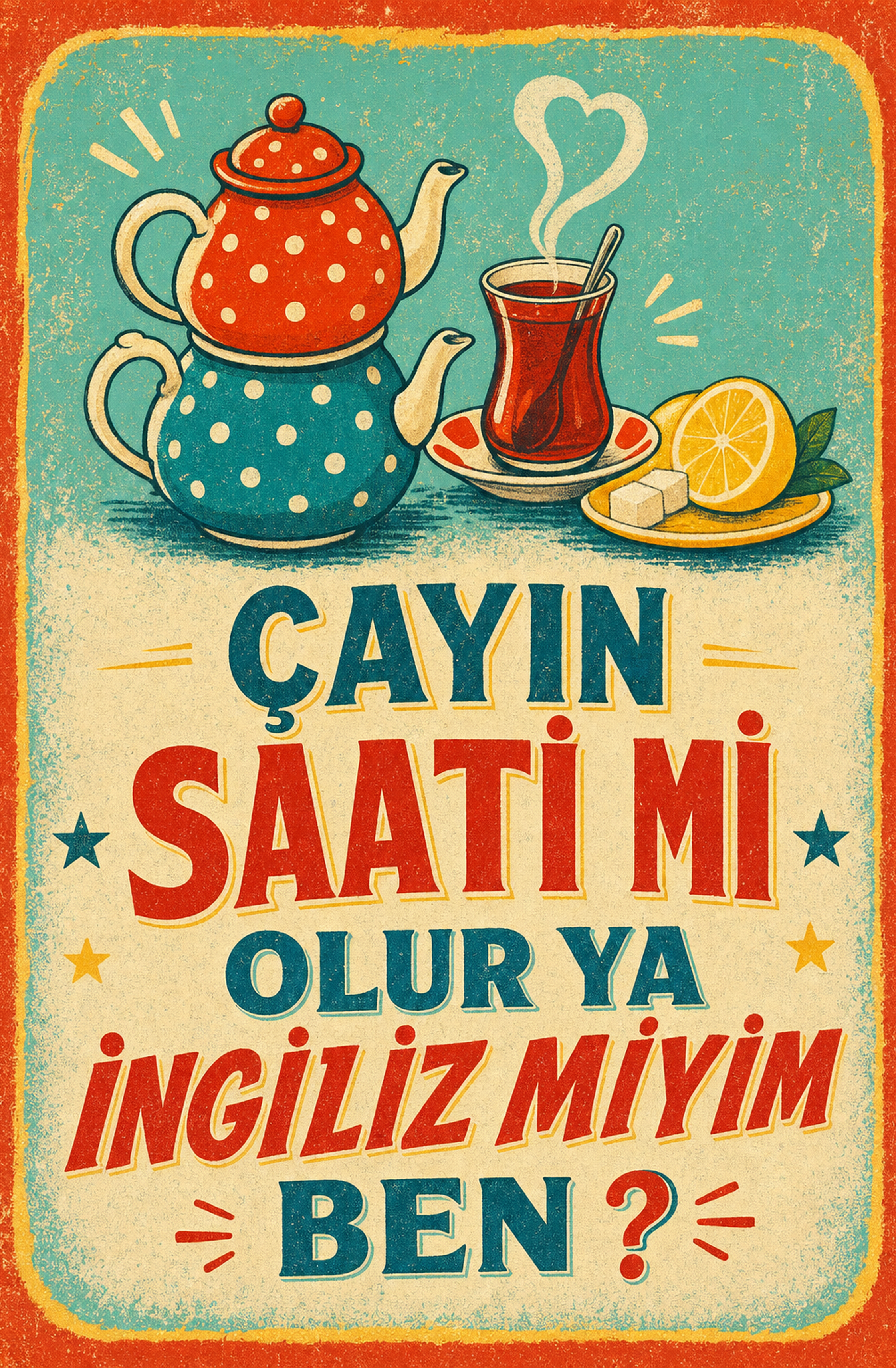 Çayın Saaati Mi Olur Ya İngiliz Miyim Ben? Ahşap Poster 1381