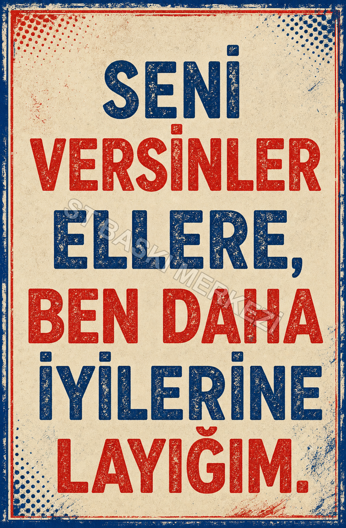 Seni Versinler Ellere, Ben Daha İyilerine Layığım Ahşap Poster 1400