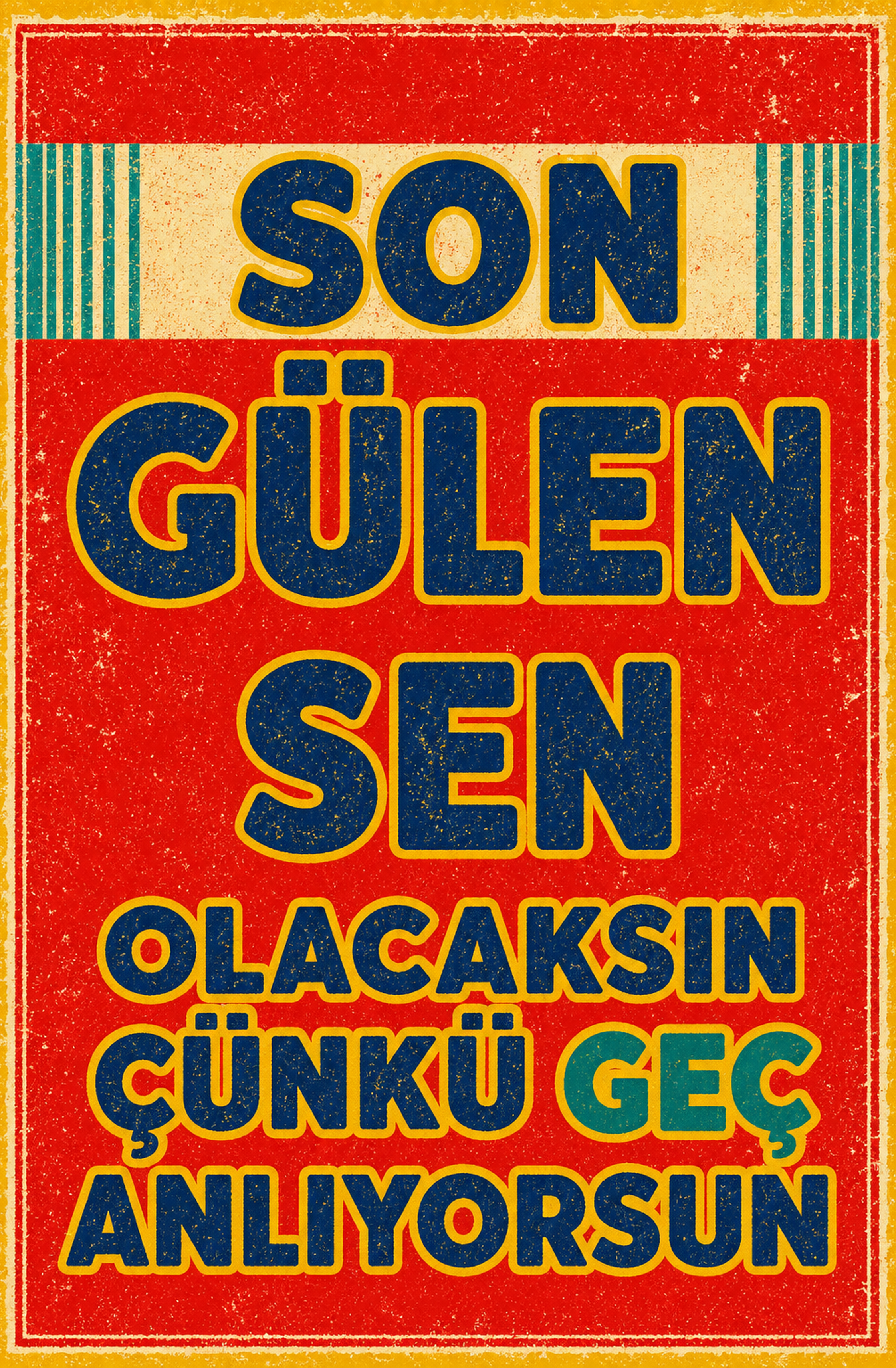 Son Gülen Sen Olacaksın Çünkü Geç Anlıyorsun Ahşap Poster 1409