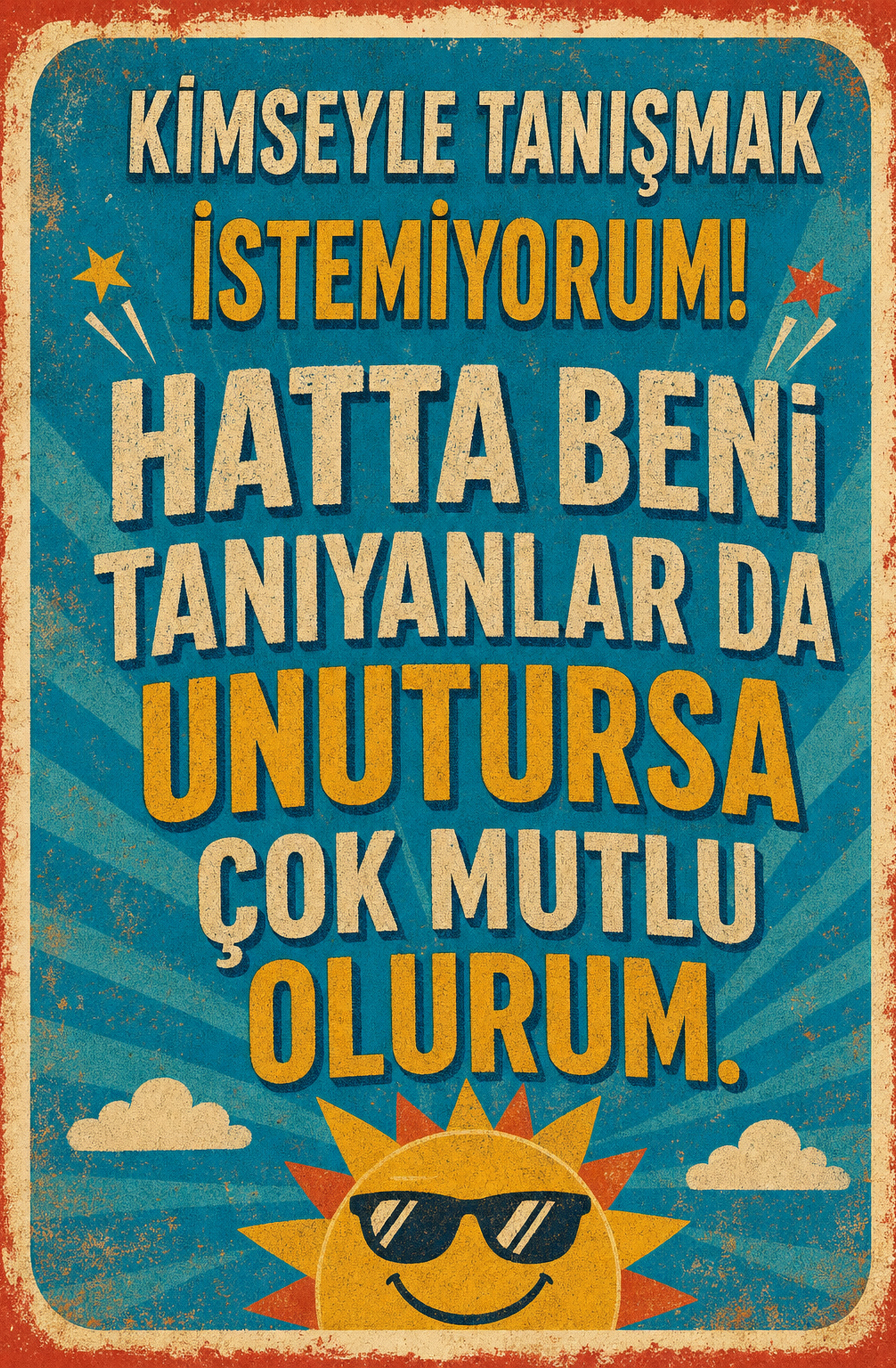 Kimseyle Tanışmak İstemiyorum! Hatta Beni Tanıyanlar Da Unutursa Çok Mutlu Olurum Ahşap Poster 1412