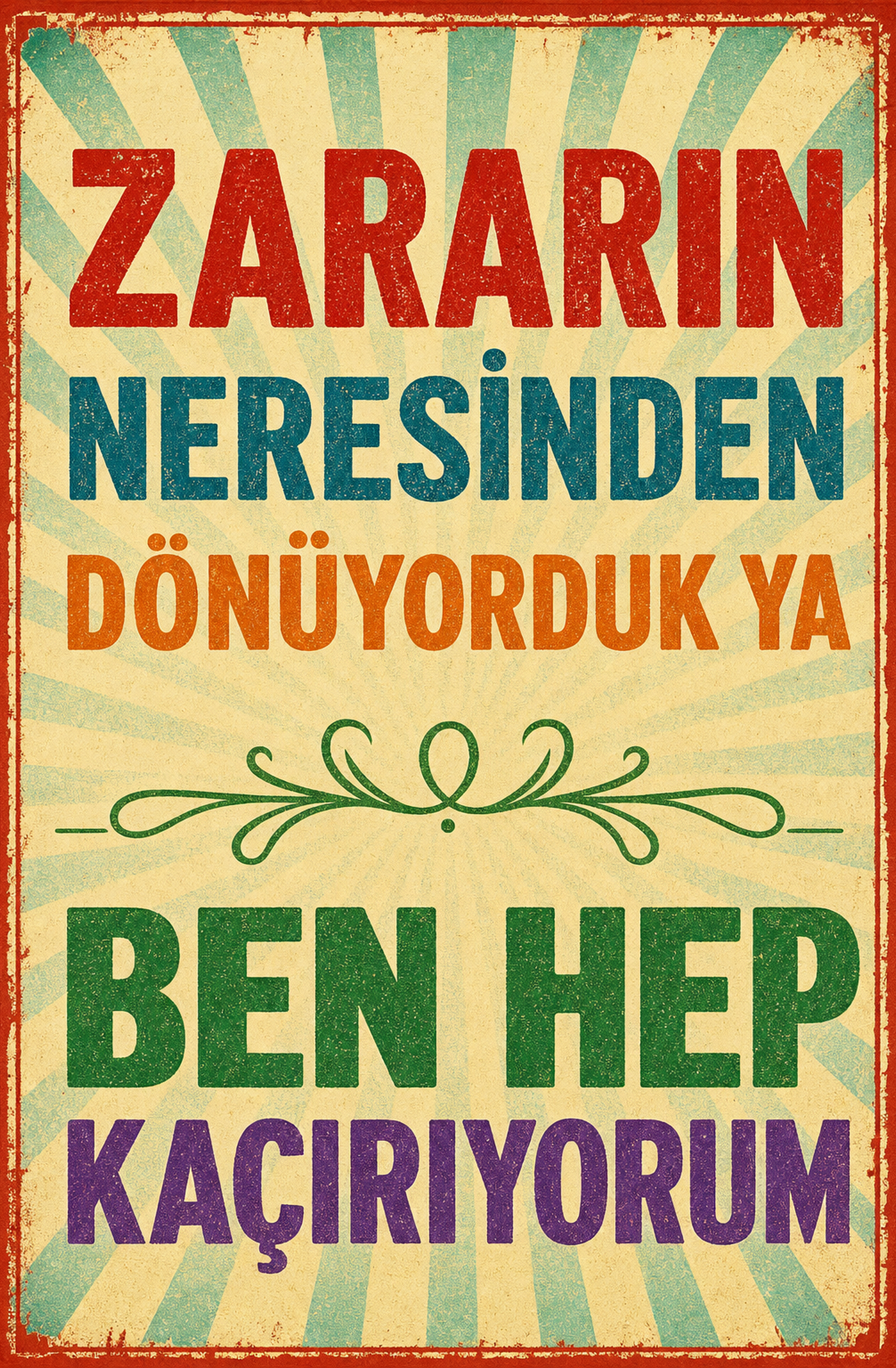 Zararın Neresinden Dönüyorduk Ya Ben Her Kaçırıyorum Ahşap Poster 1415