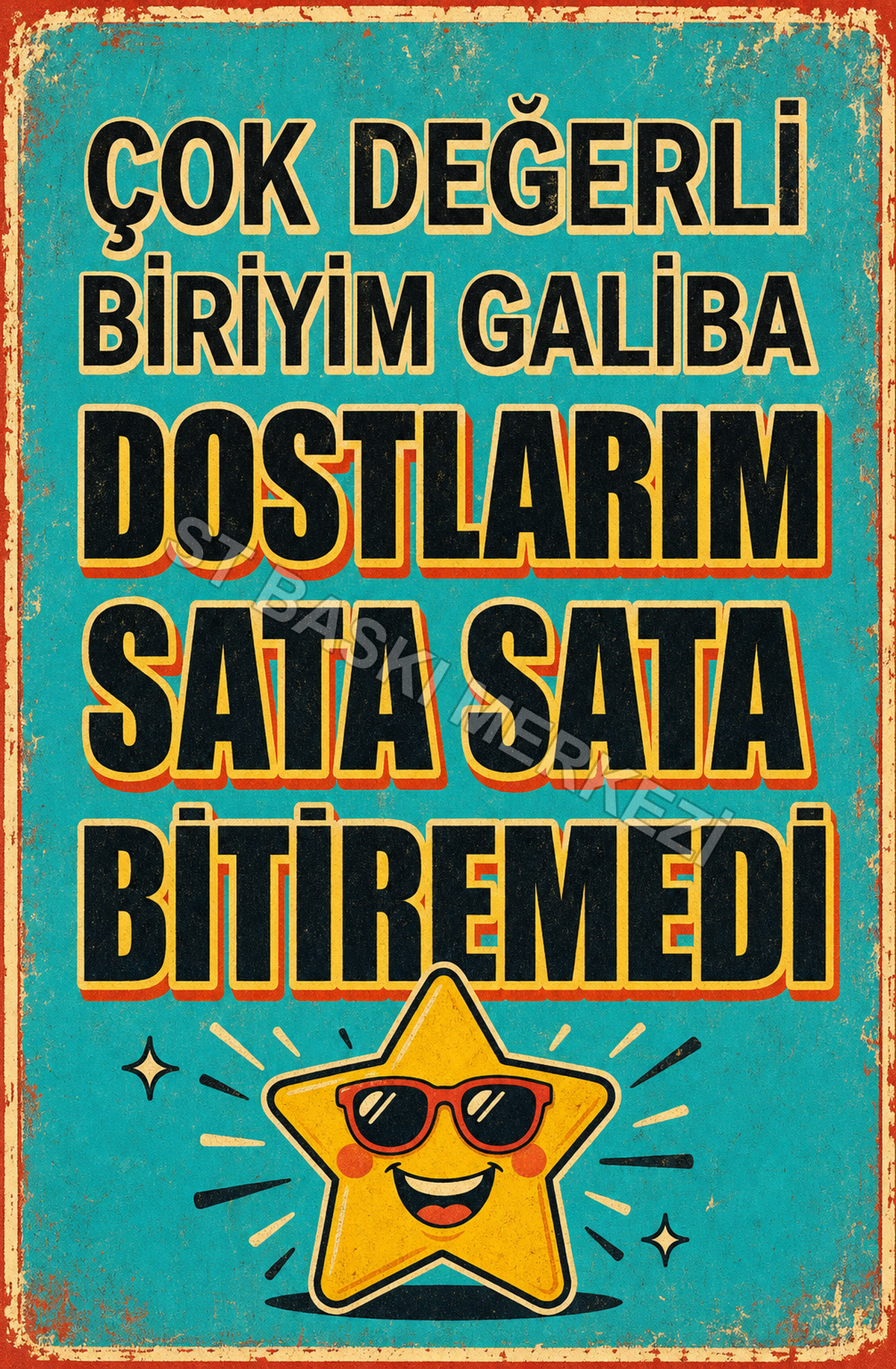 Çok Değerli Biriyim Galiba Dostlarım Sata Sata Bitiremedi Ahşap Poster 1419