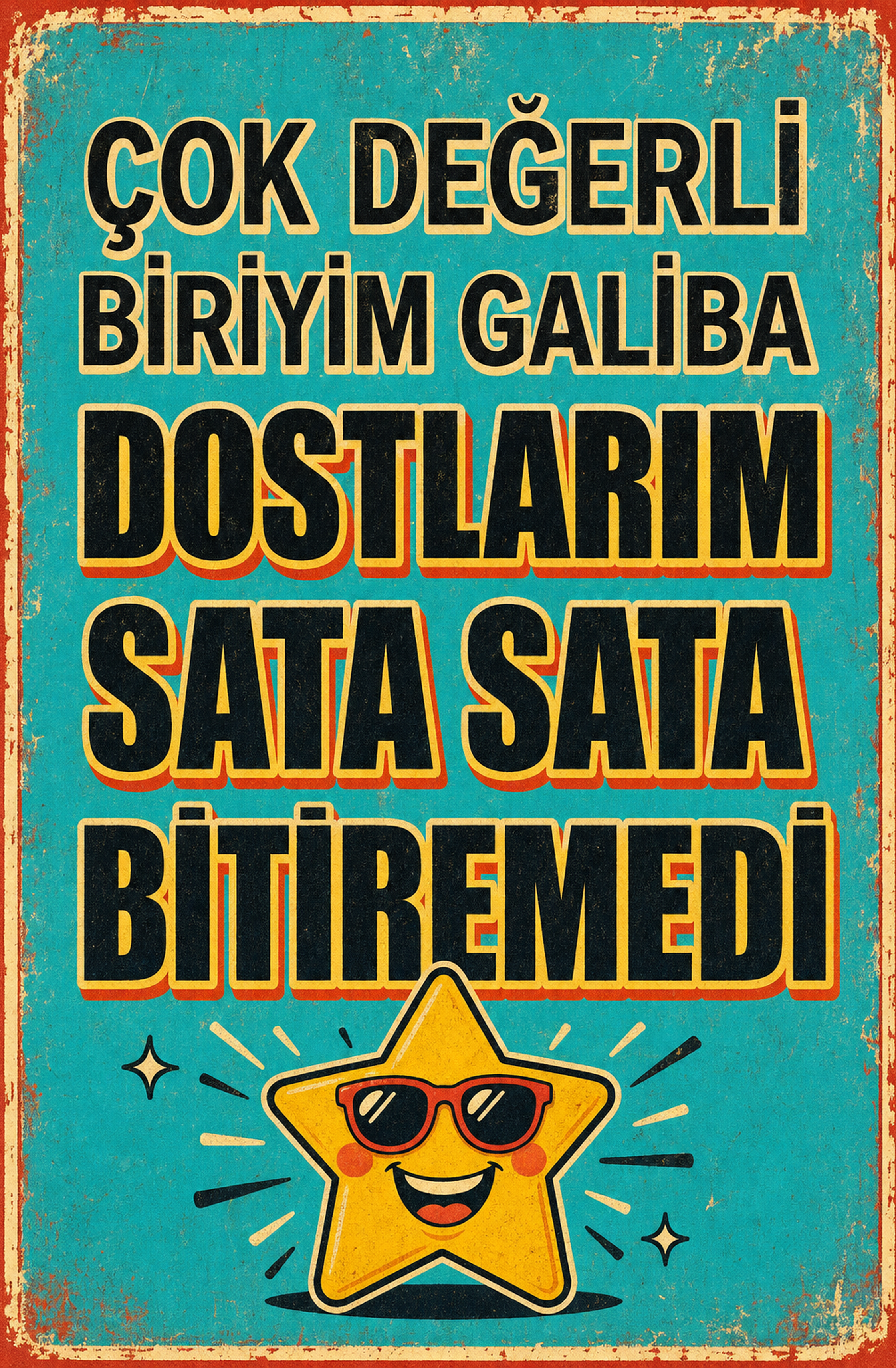 Çok Değerli Biriyim Galiba Dostlarım Sata Sata Bitiremedi Ahşap Poster 1419
