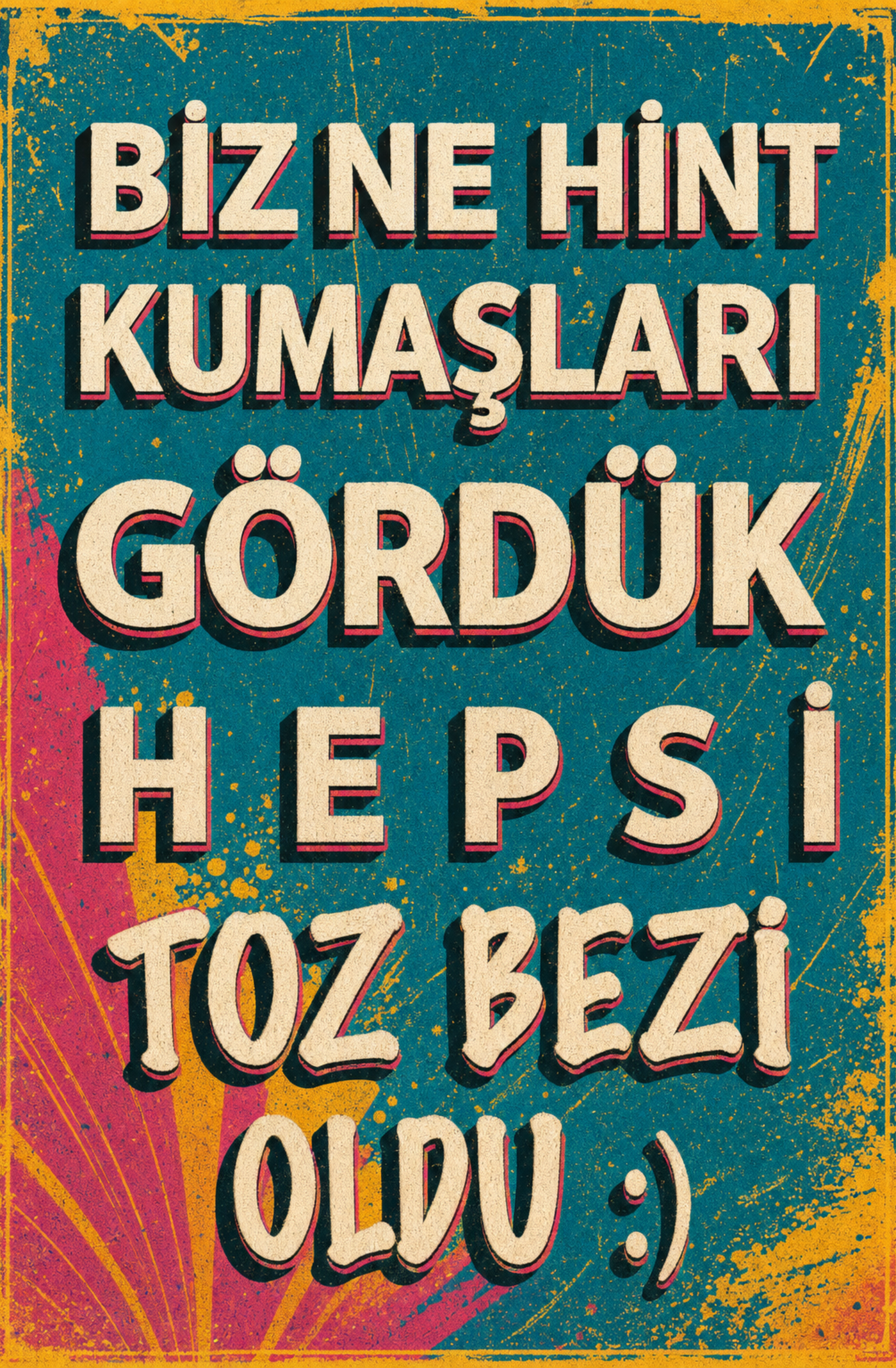 Biz Ne Hint Kumaşları Görduk Hepsi Toz Bezi Oldu :) Ahşap Poster 1421