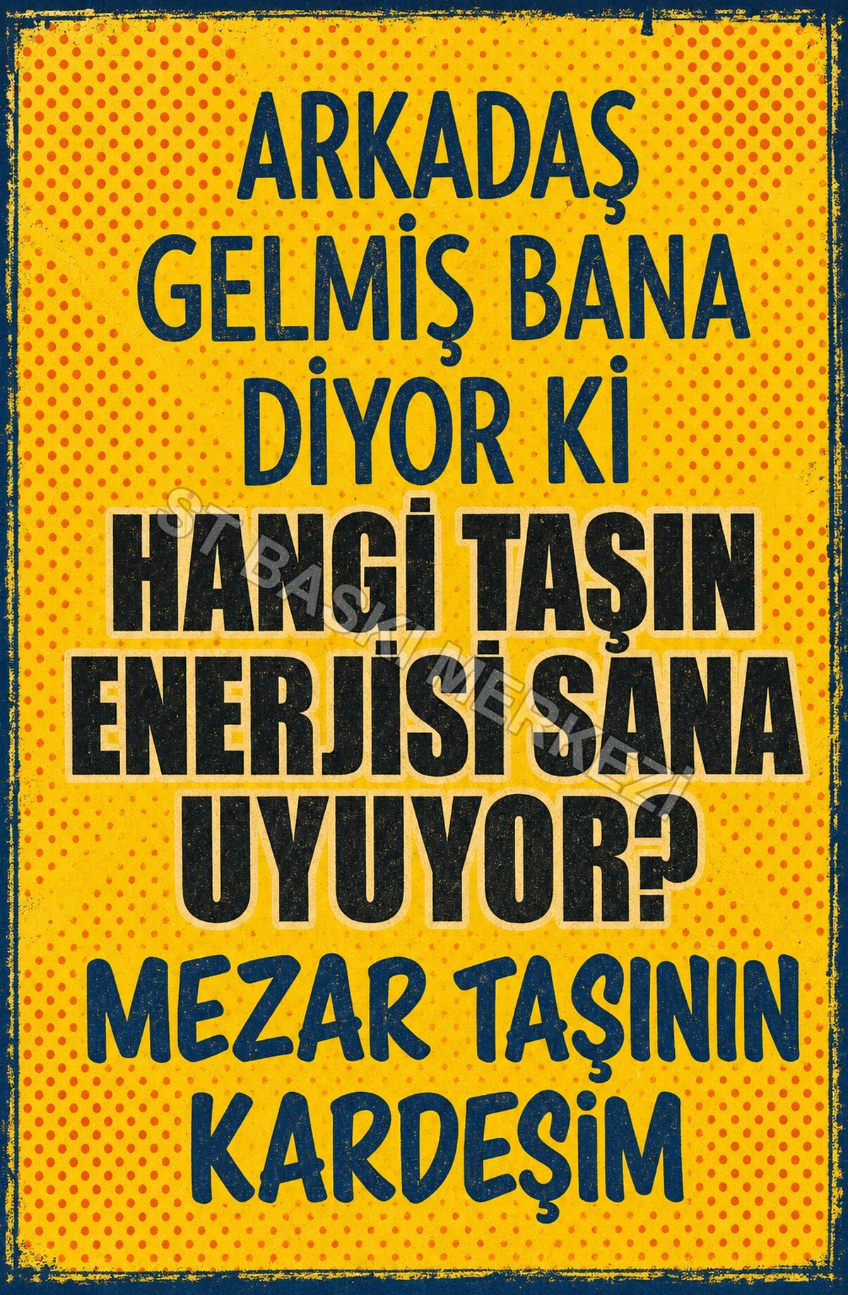 Arkadaş Gelmiş Bana Diyor Ki Hangi Taşın Enerjisi Sana Uyuyor? Mezar Taşının Kardeşim Ahşap Poster 1424