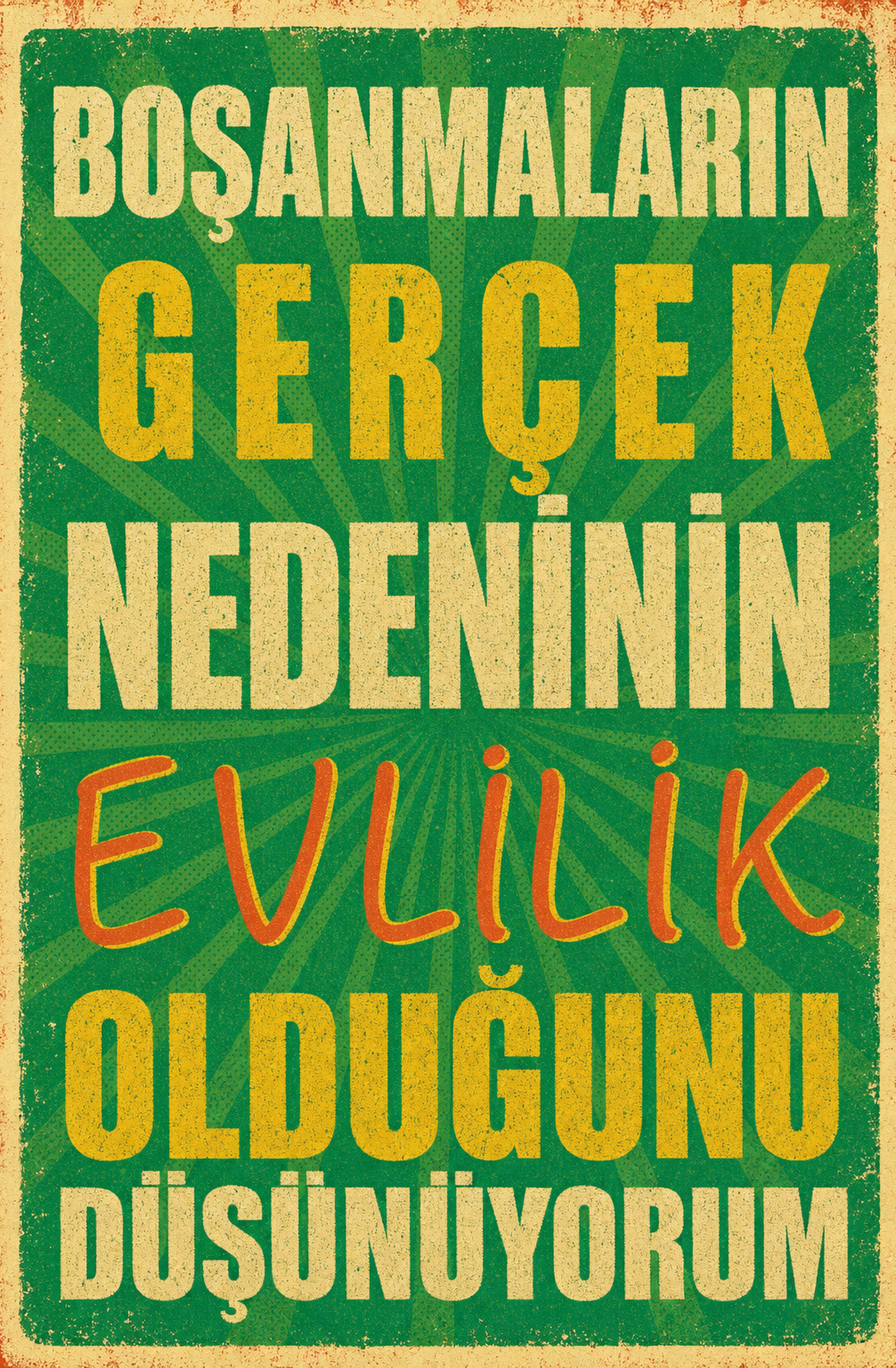 Boşanmaların Gerçek Nedeninin Evlilik Olduğunu Düşünüyorum Ahşap Poster 1426