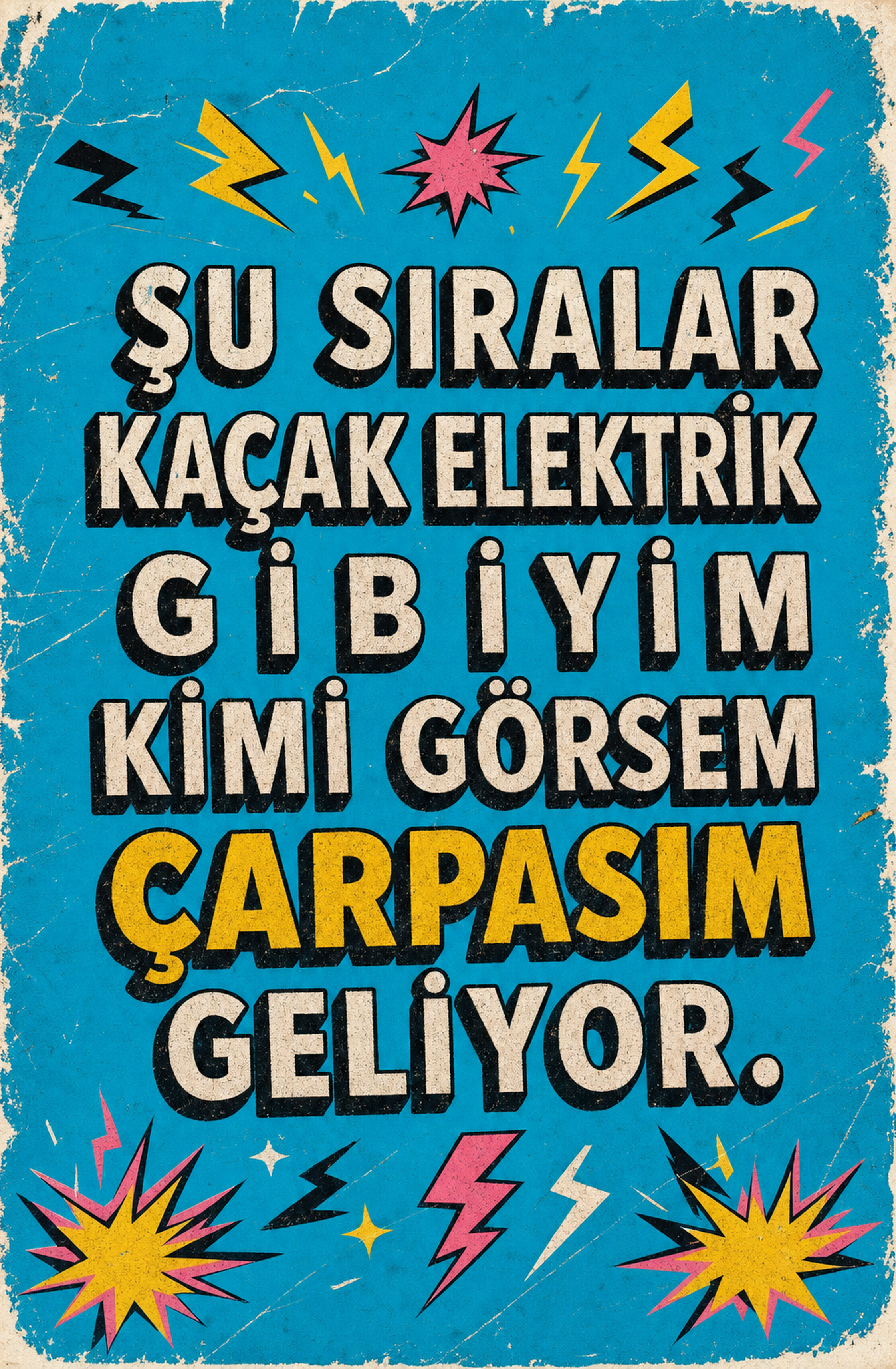 Şu Sıralar Kaçak Elektrik Gibiyim Kimi Görsem Çarpışım Geliyor Ahşap Poster 1428