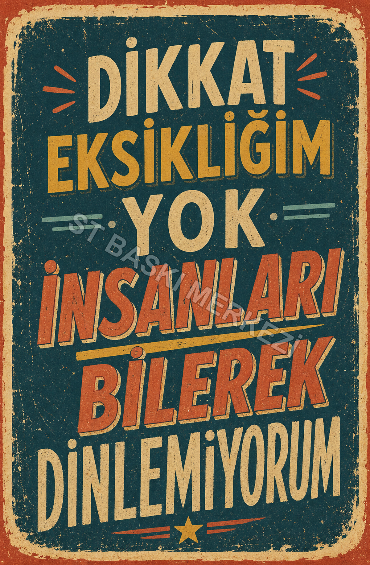 Dikkat Eksikliğim Yok İnsanları Bilerek Dinlemiyorum Ahşap Poster 1443