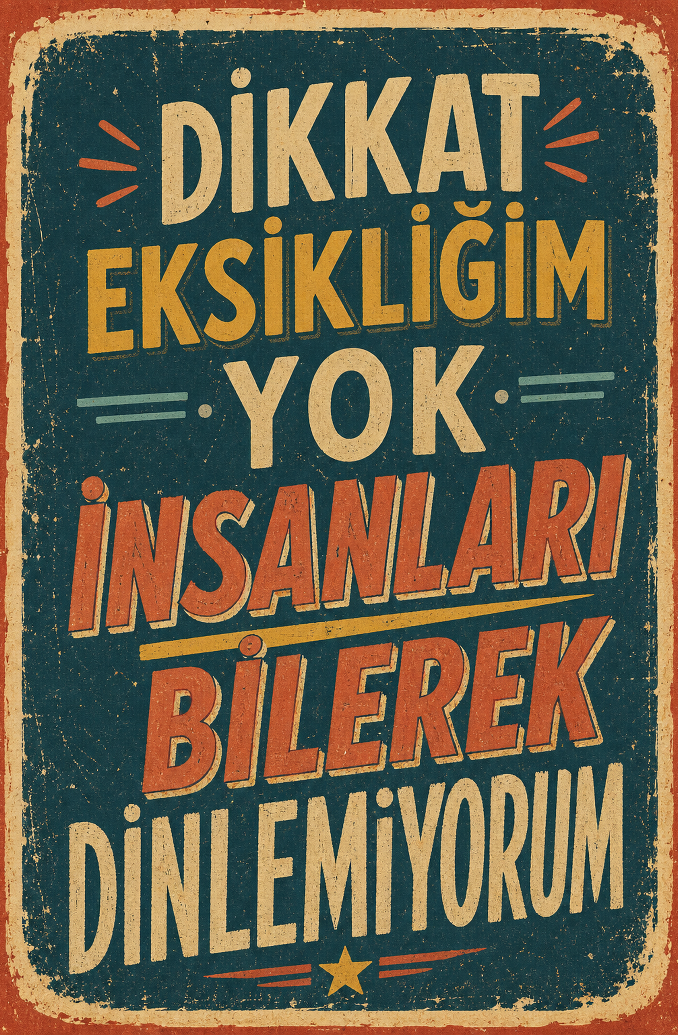 Dikkat Eksikliğim Yok İnsanları Bilerek Dinlemiyorum Ahşap Poster 1443