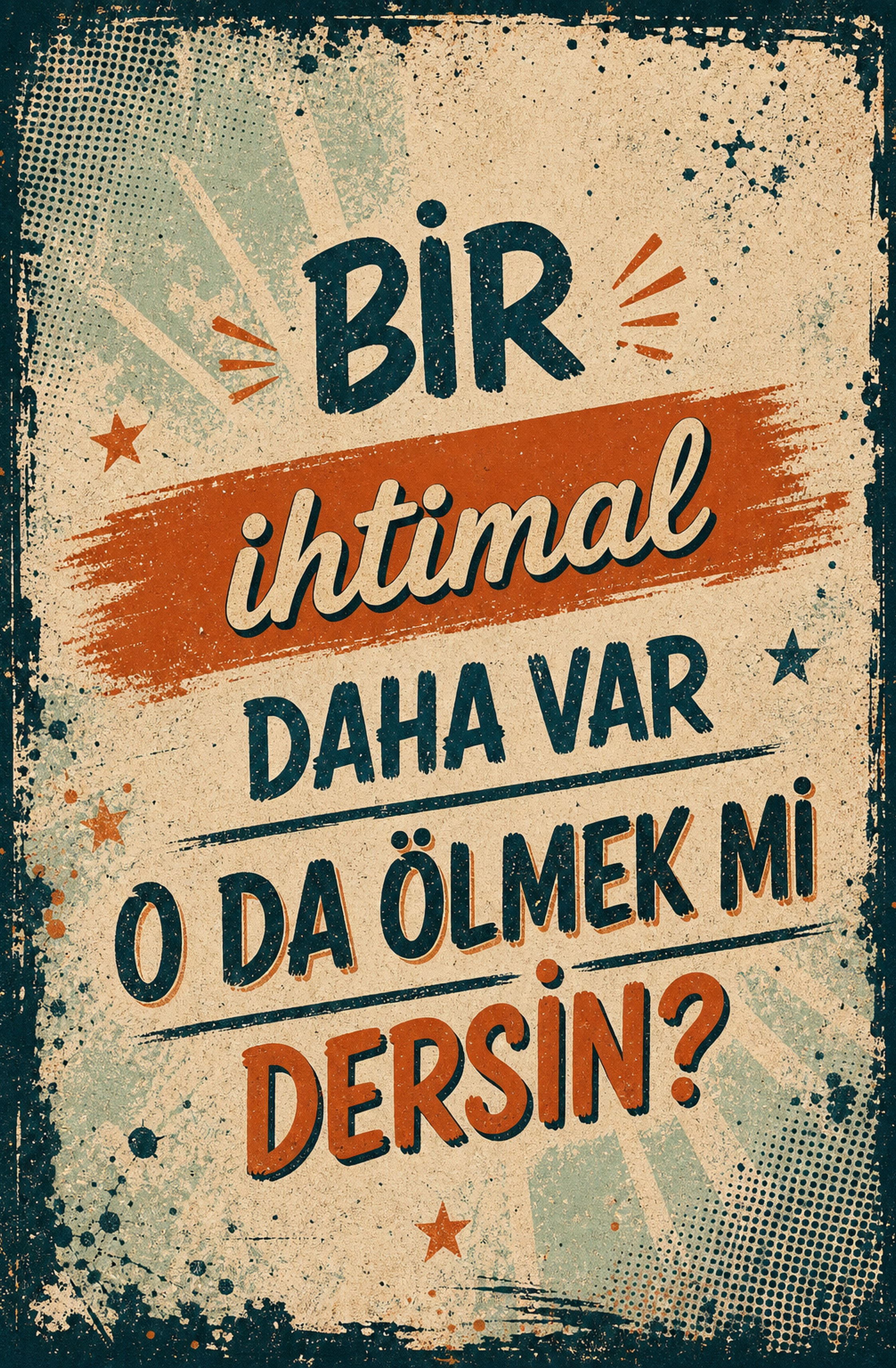 Bir İhtimal Daha Var O Da Ölmek Mi Dersin? Ahşap Poster 1446