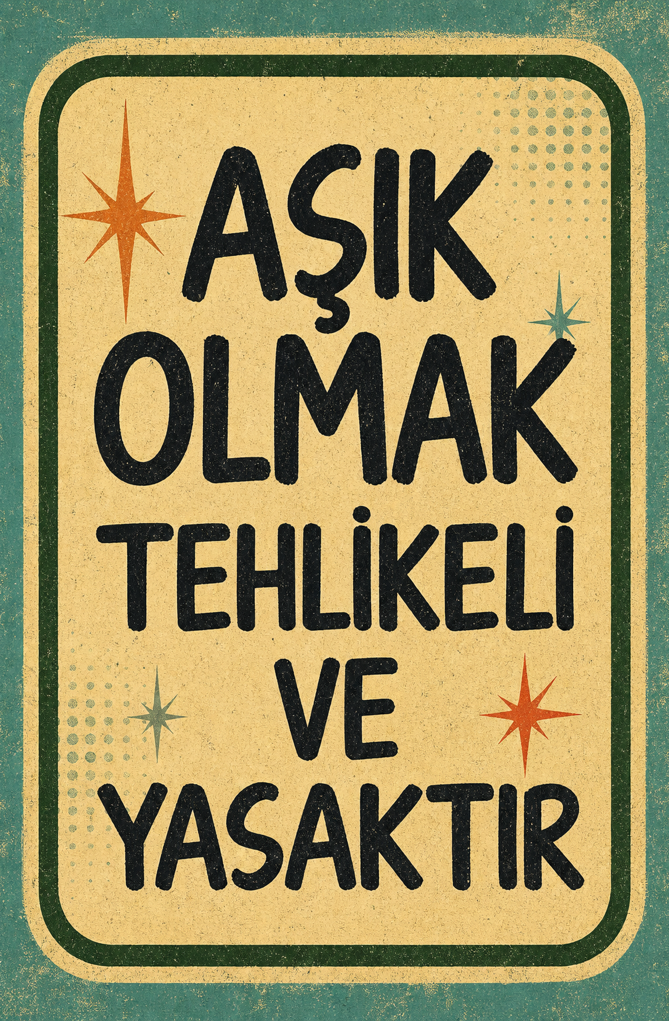 Aşk Olmak Tehlikeli Ve Yasaktır Ahşap Poster 1448