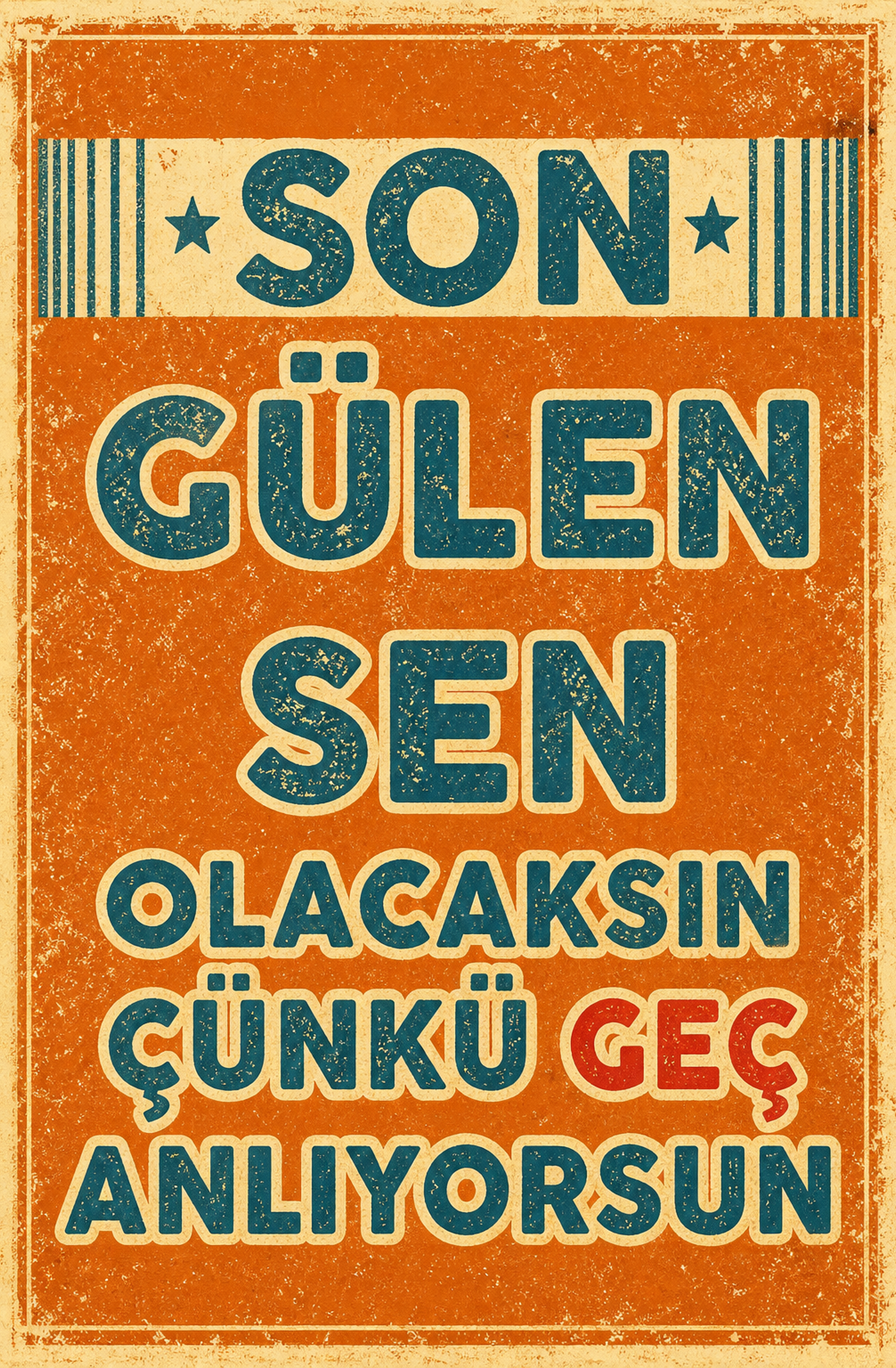 Son Gülen Sen Olacaksın Çünkü Geç Anlıyorsun Ahşap Poster 1451
