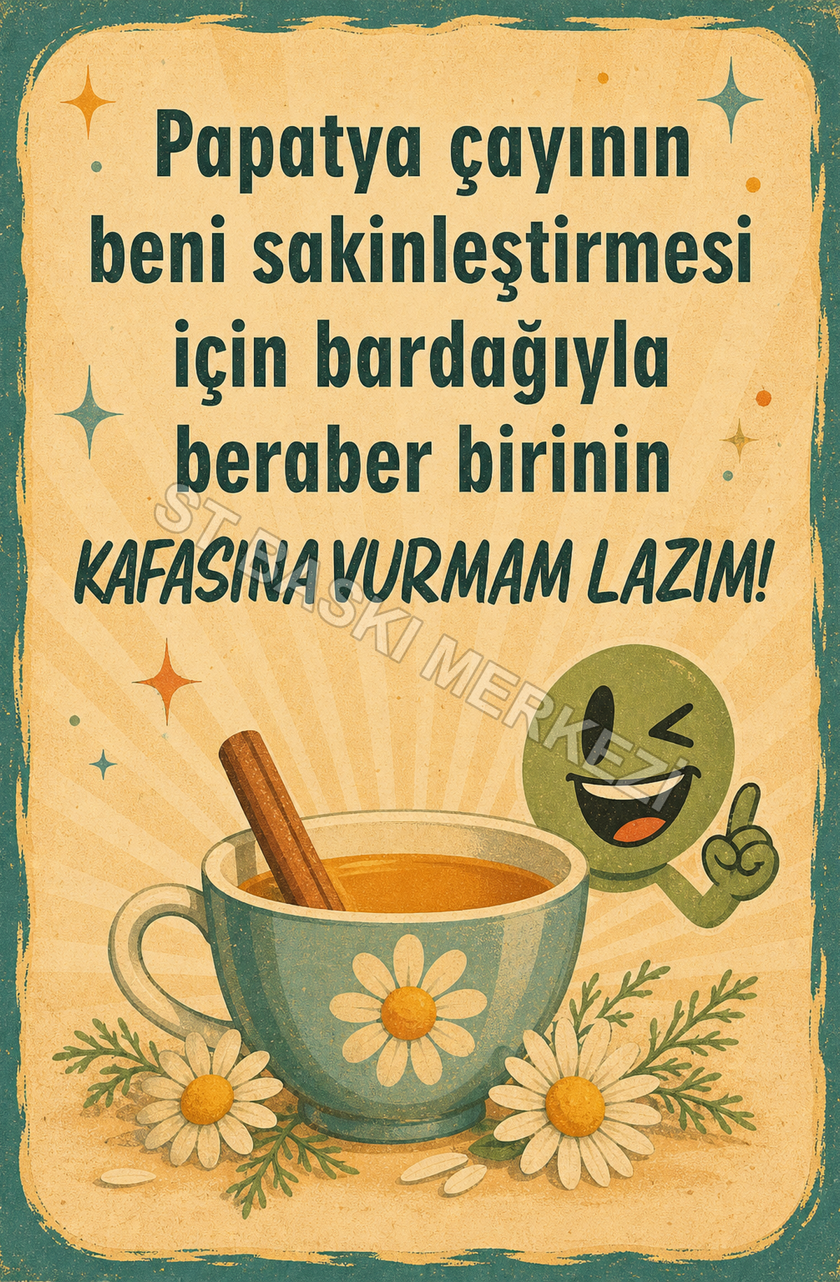 Papatya Çayının Beni Sakinleştirmesi İçin Bardağıyla Beraber Birinin Kafasına Vurmam Lazım! Ahşap Poster 1453