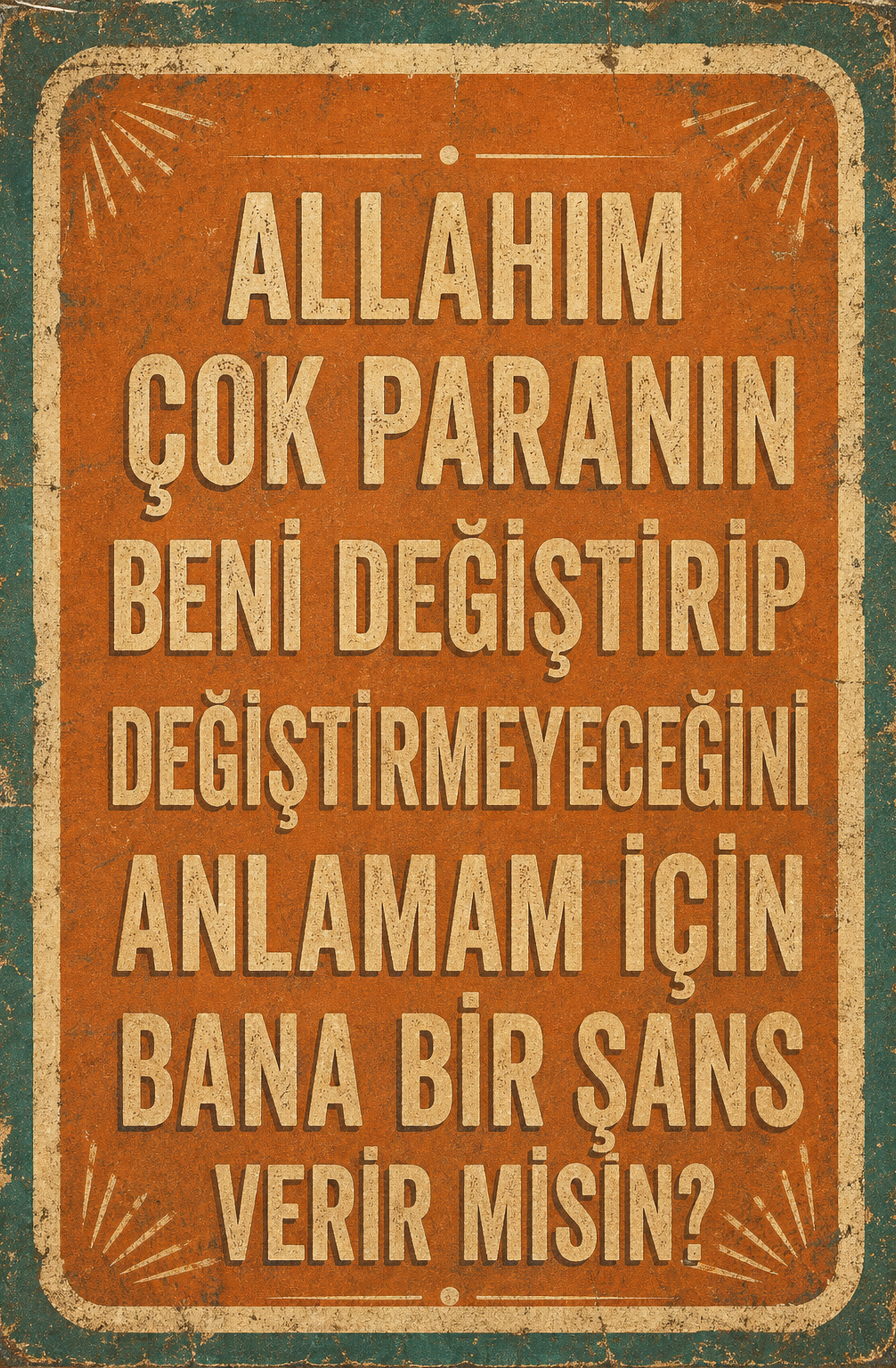 Allahım Çok Paranın Beni Değiştirip Değiştirmeyeceğini Anlamam İçin Bana Bir Şans Verir Misin? Ahşap Poster 1455