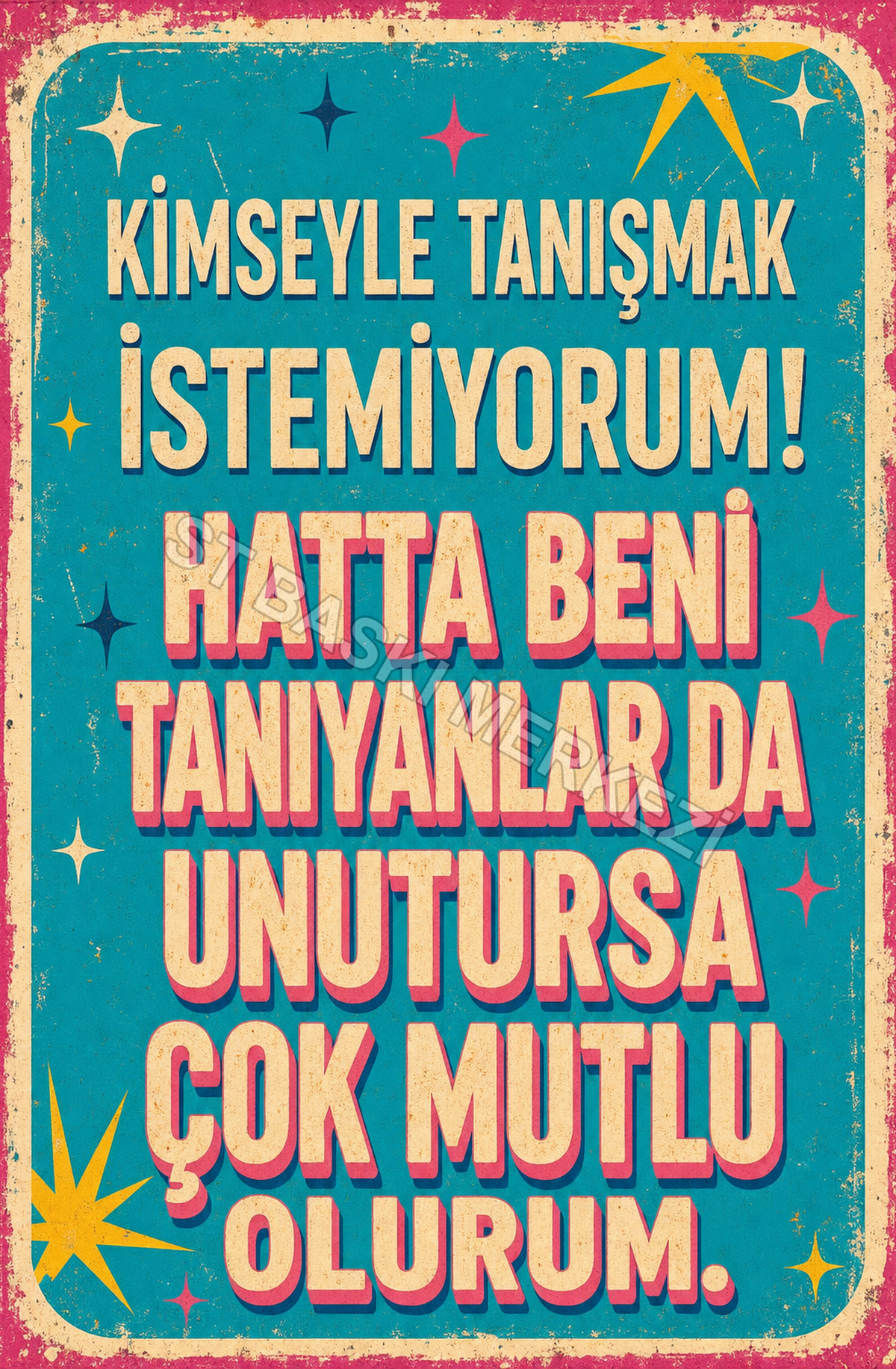 Kimseyle Tanışmak İstemiyorum! Hatta Beni Tanıyanlar Da Unutursa Çok Mutlu Olurum Ahşap Poster 1456
