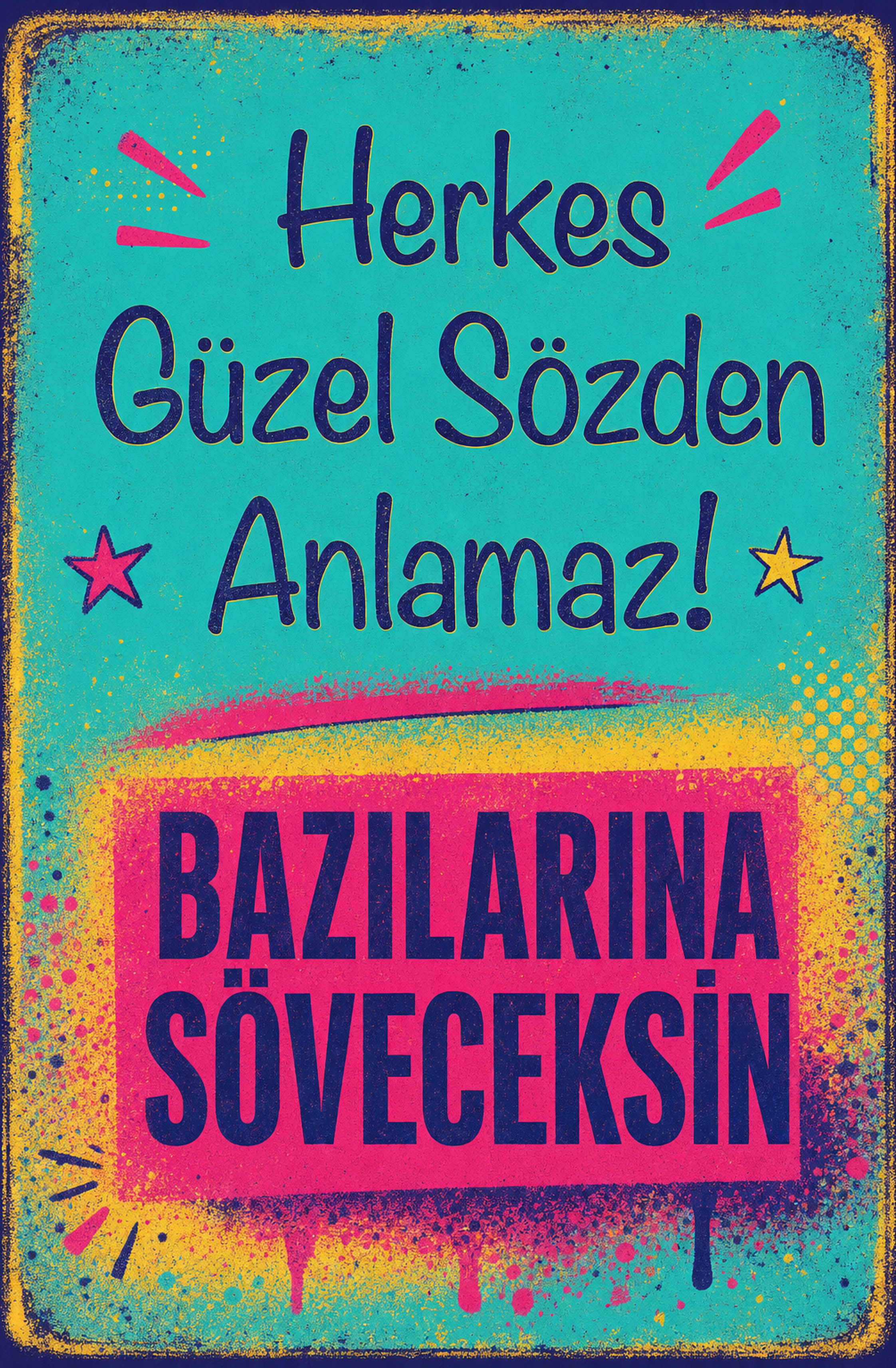 Herkes Güzel Sözden Anlamaz! Bazılarına Söveceksin Ahşap Poster 1457