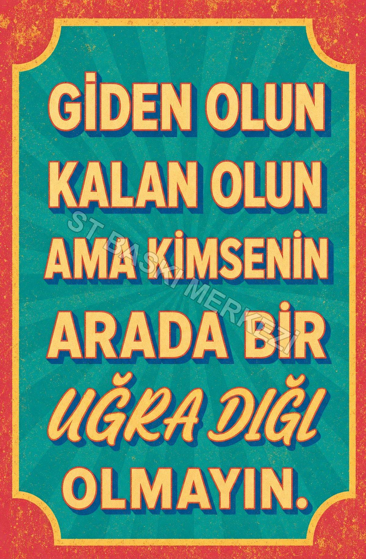 Giden Olun Kalan Olun Ama Kimsenin Arada Bir Uğra Dığıl Olmayın Ahşap Poster 1462