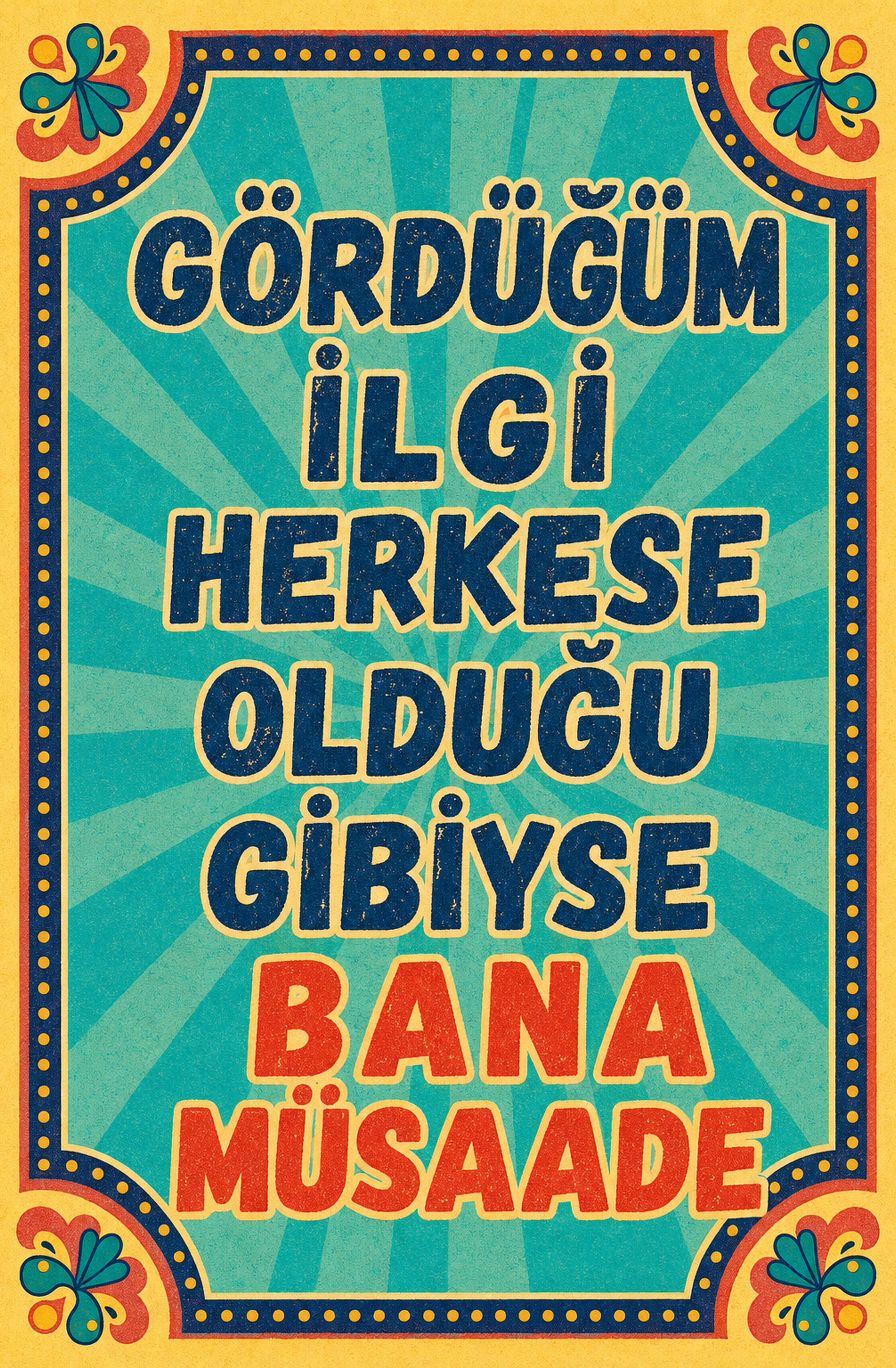 Gördüğüm İlgi Herkese Olduğu Gibiyse Bana Müsaade Ahşap Poster 1463