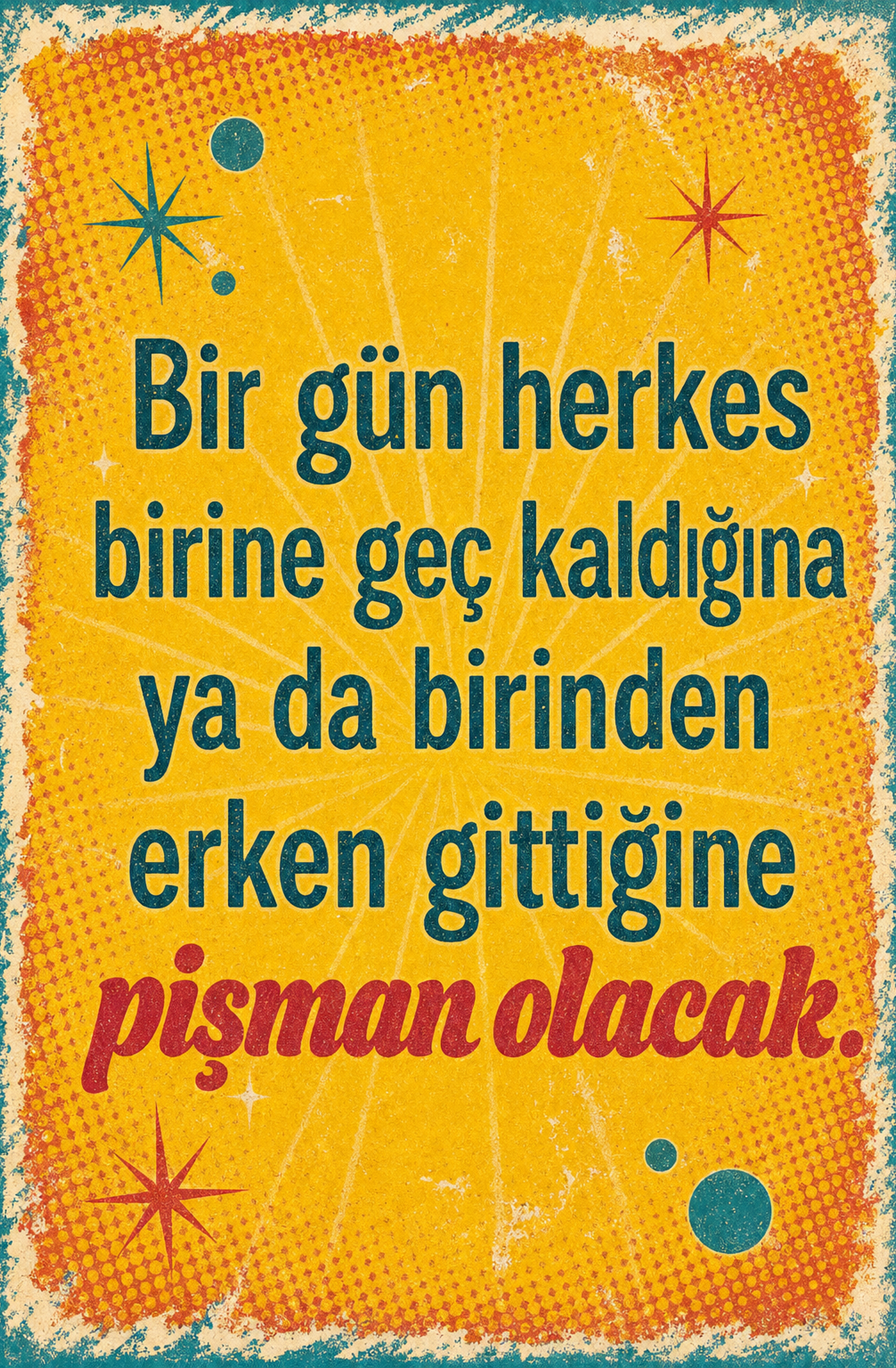 Bir Gün Herkes Birine Geç Ahşap Poster 1465