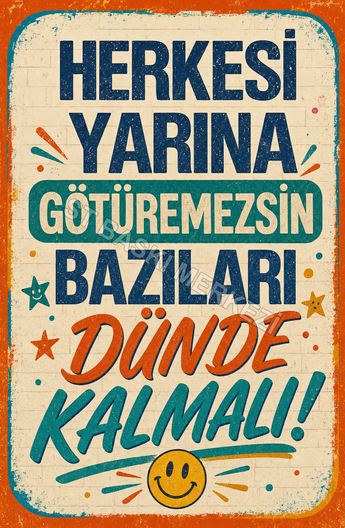 Herkesi Yarına Götüremezsin Bazıları Dünde Kalmalı! Ahşap Poster 1475