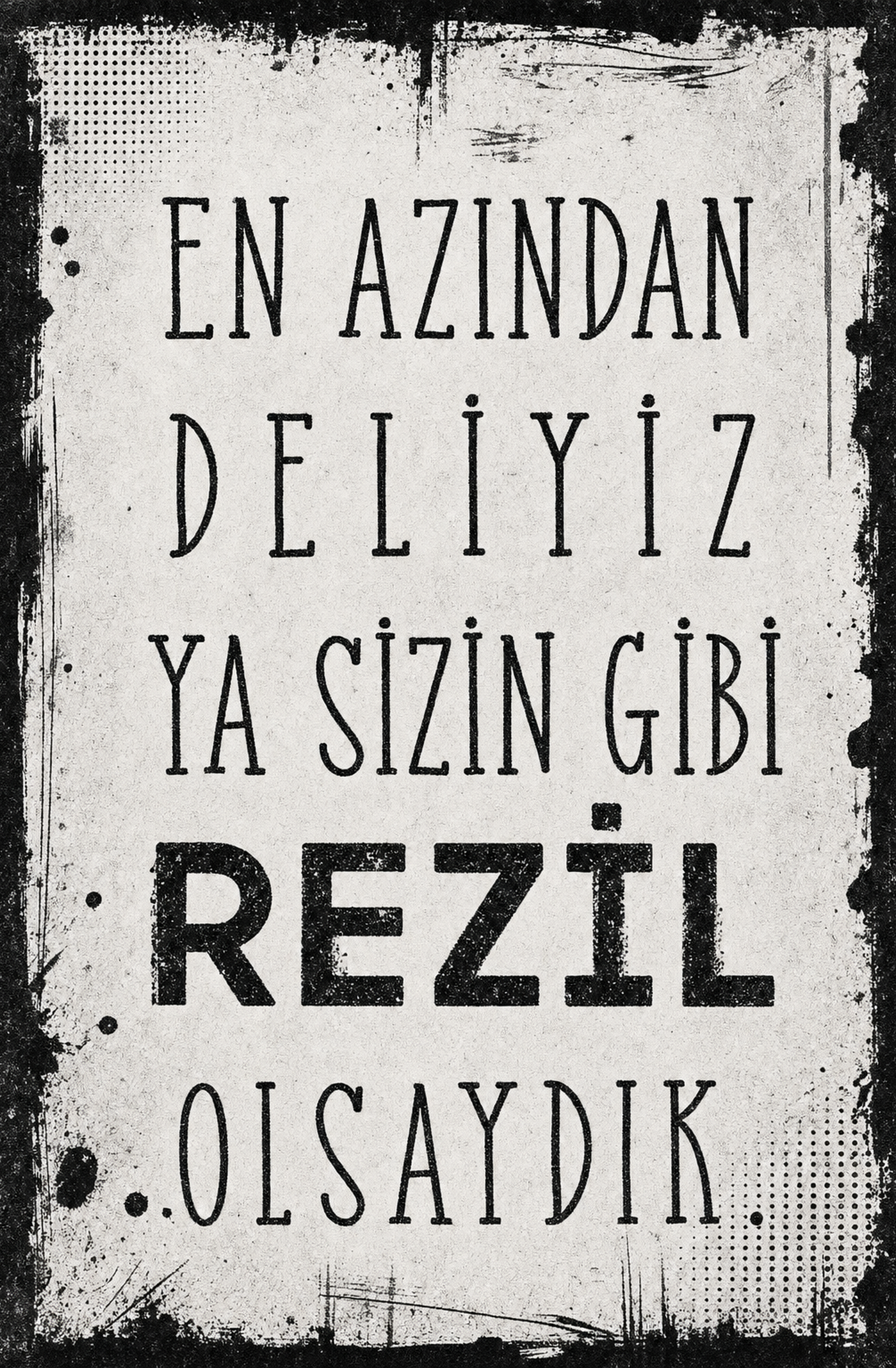 En Azından Değiliz Ya Sizin Gibi Rezil Olsaydık Ahşap Poster 1507