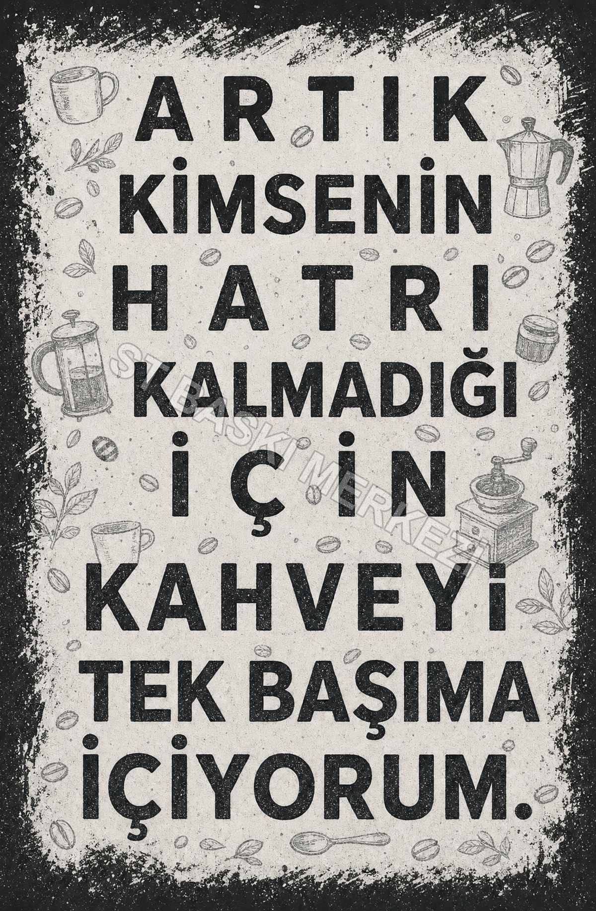 Artık Kimsenin Hatrı Kalmadığı İçin Kahveyi Tek Başıma İçiyorum Ahşap Poster 1508