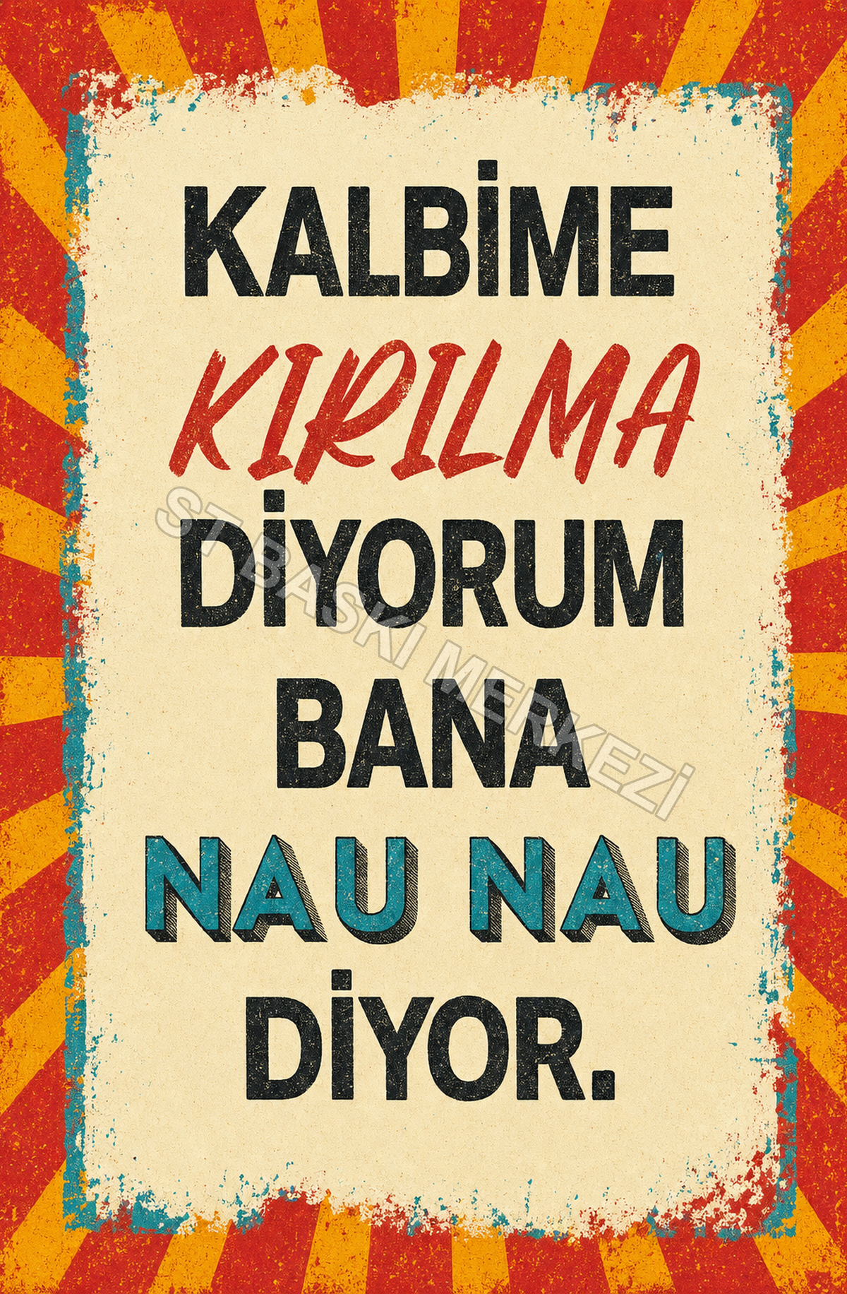 Kalbime Kırılma Diyorum Bana Nau Nau Diyor Ahşap Poster 1509