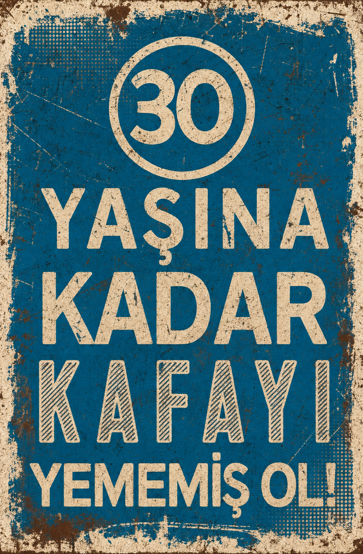 30 Yaşına Kadar Kafayı Yememiş Ol! Ahşap Poster 1536