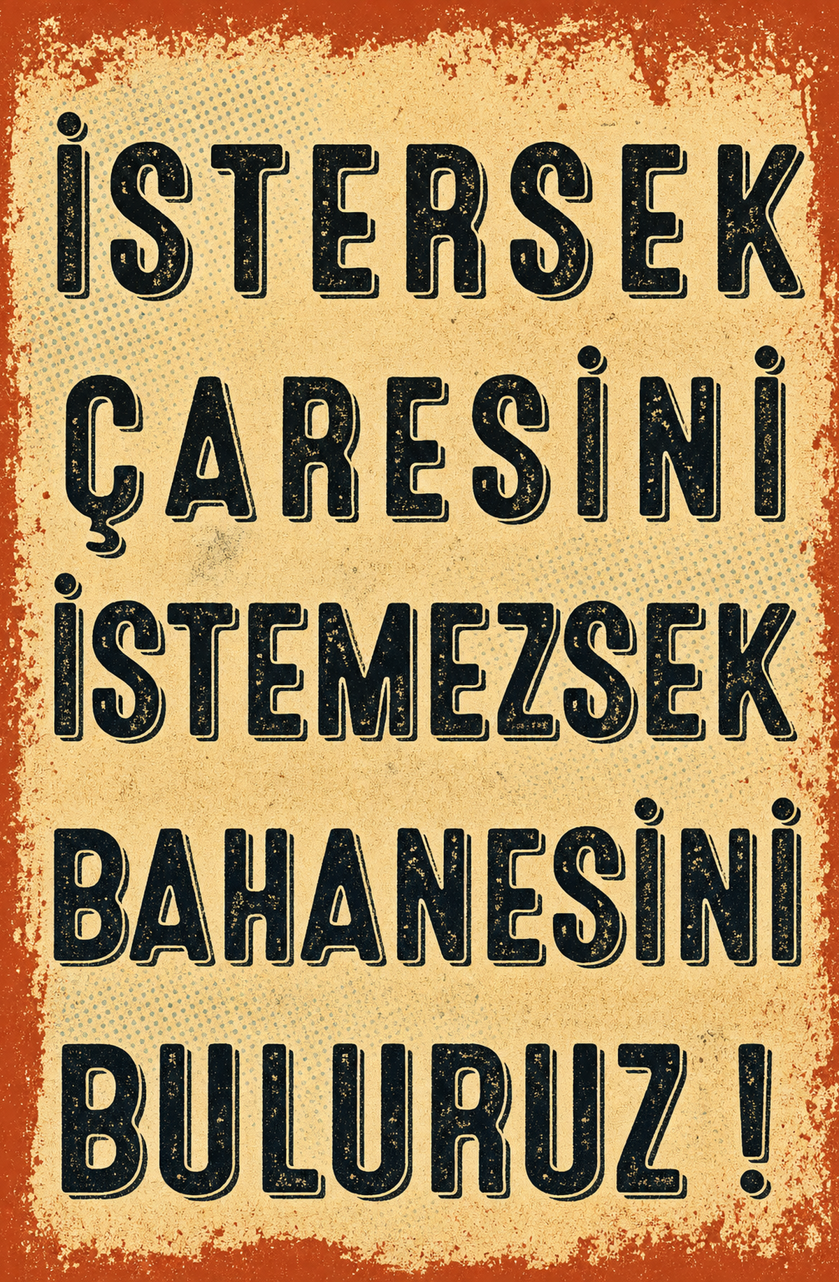 İstersek Çaresini İstemezsek Bahanesini Buluruz! Ahşap Poster 1537