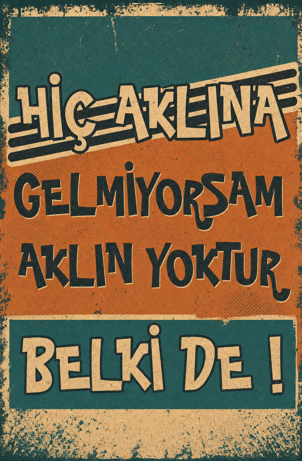 Hiç Aklına Gelmiyorsam Aklın Yoktur Belki De! Ahşap Poster 1539