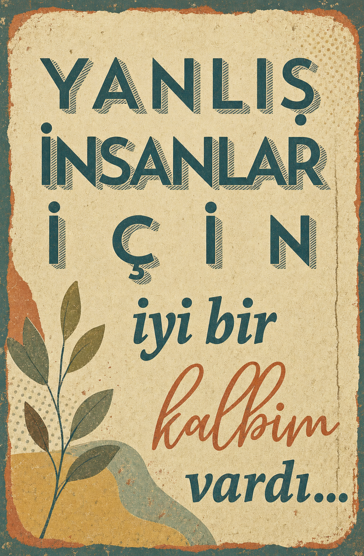 Yanlış İnsanlar İçin İyi Bir Kalbim Vardı Ahşap Poster 1540