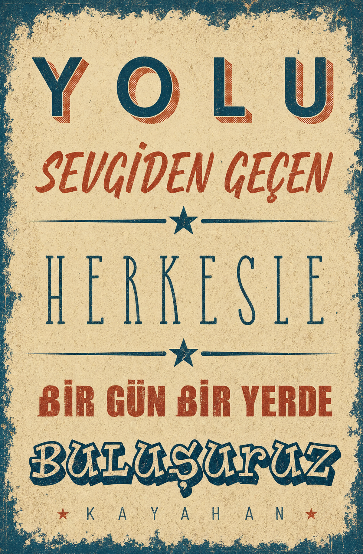 Yolu Sevgiden Geçen Herkese Bir Gün Bir Yerde Buluşuruz Kayahan Ahşap Poster 1545