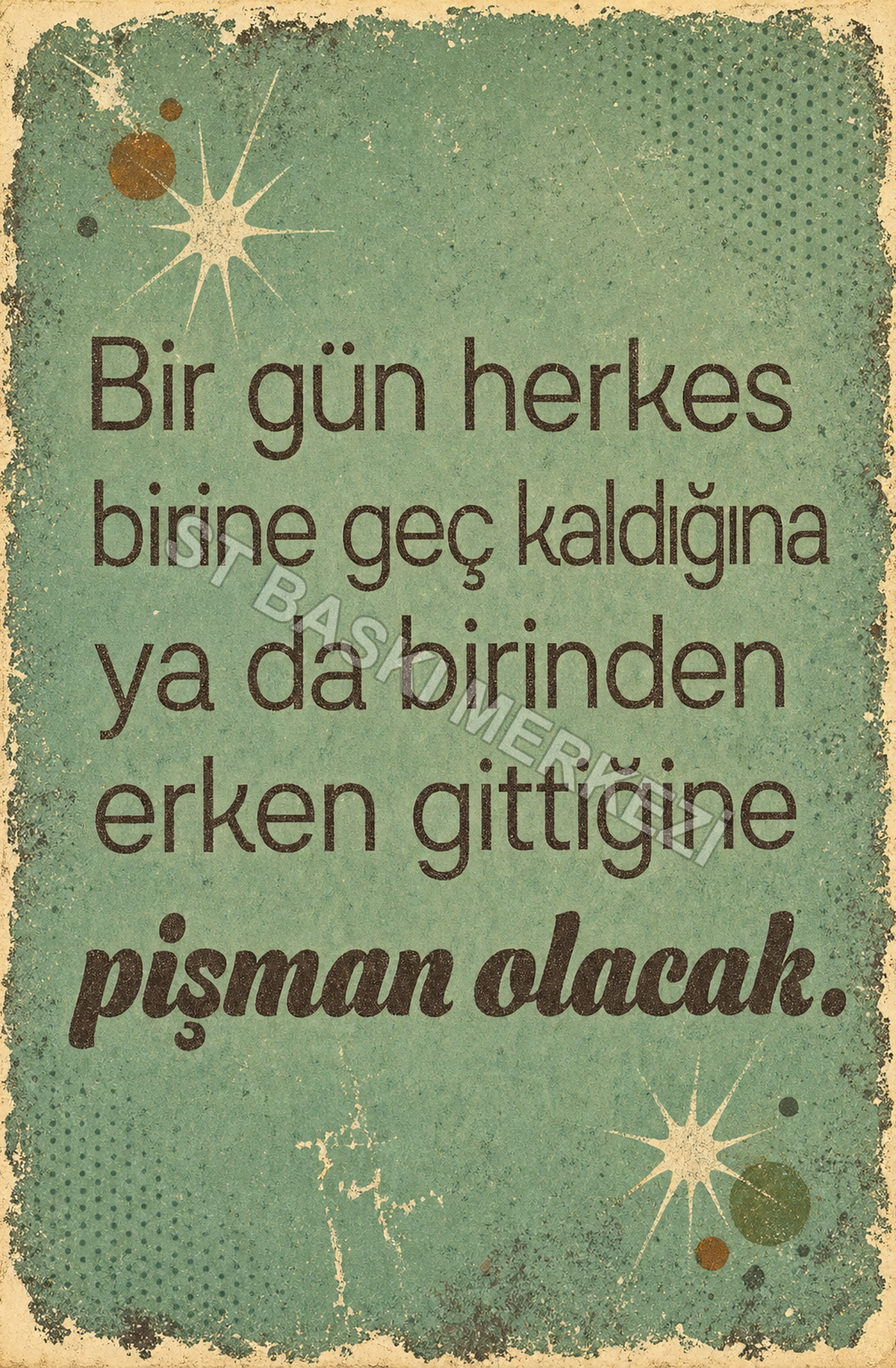 Bir Gün Herkes Birine Geç Kaldığına Ya Da Birinden Erken Gittiğine Pişman Olacak Ahşap Poster 1547