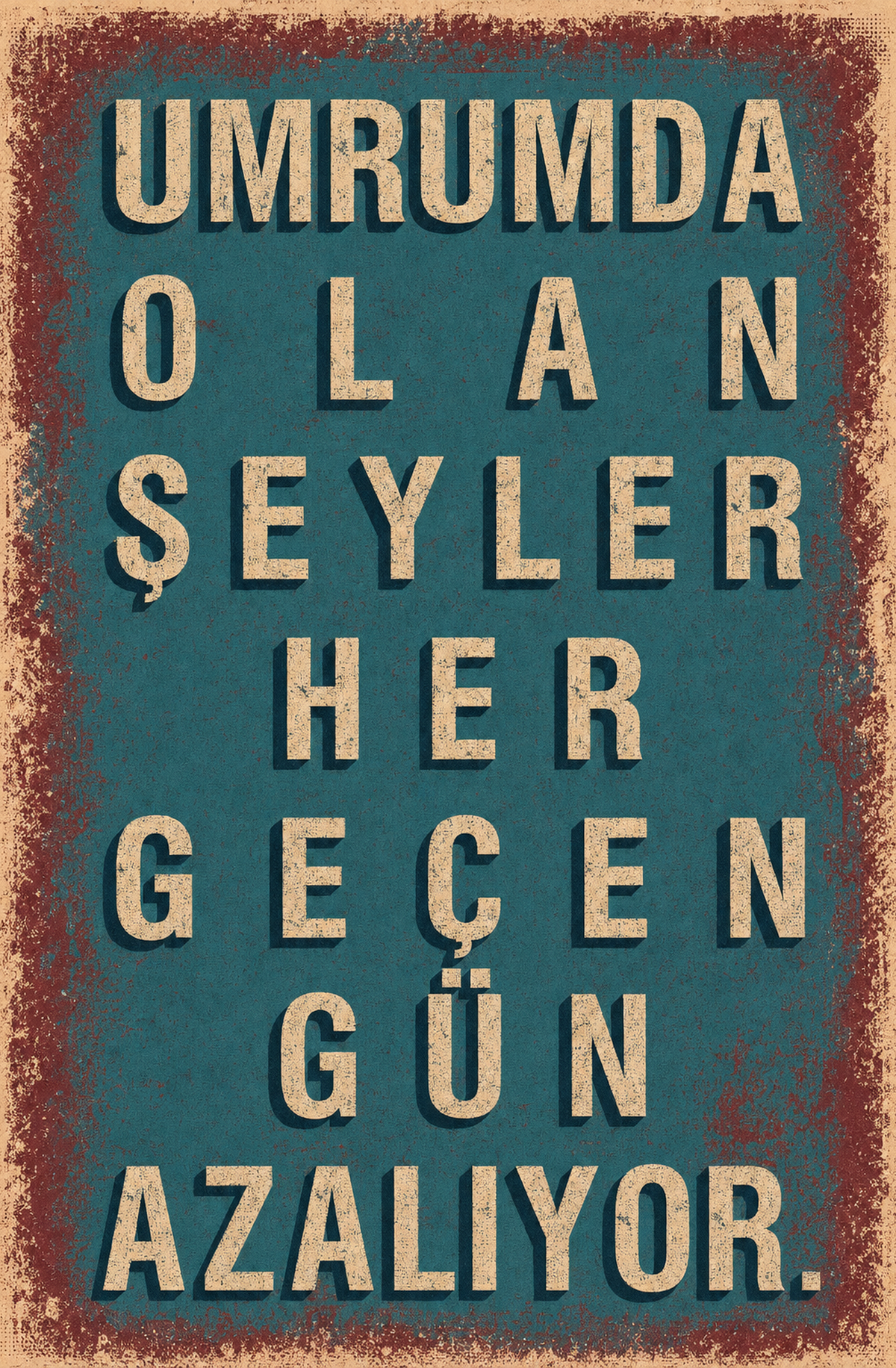 Umrumda Olan Şeyler Her Geçen Gün Azalıyor Ahşap Poster 1550