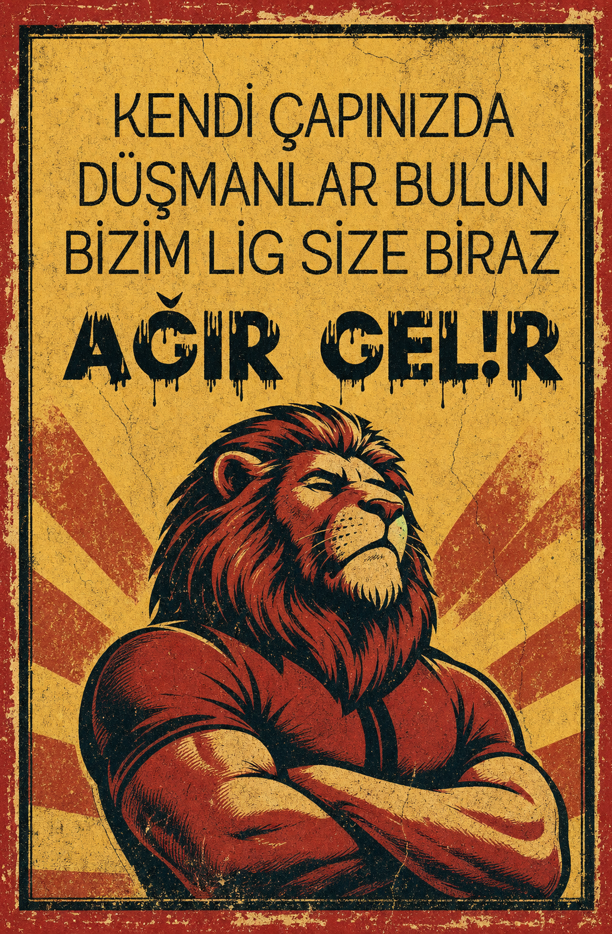Kendi Çapınızda Düşmanlar Bulun Bizim Lig Size Biraz Ağır Gelir Ahşap Poster 1555