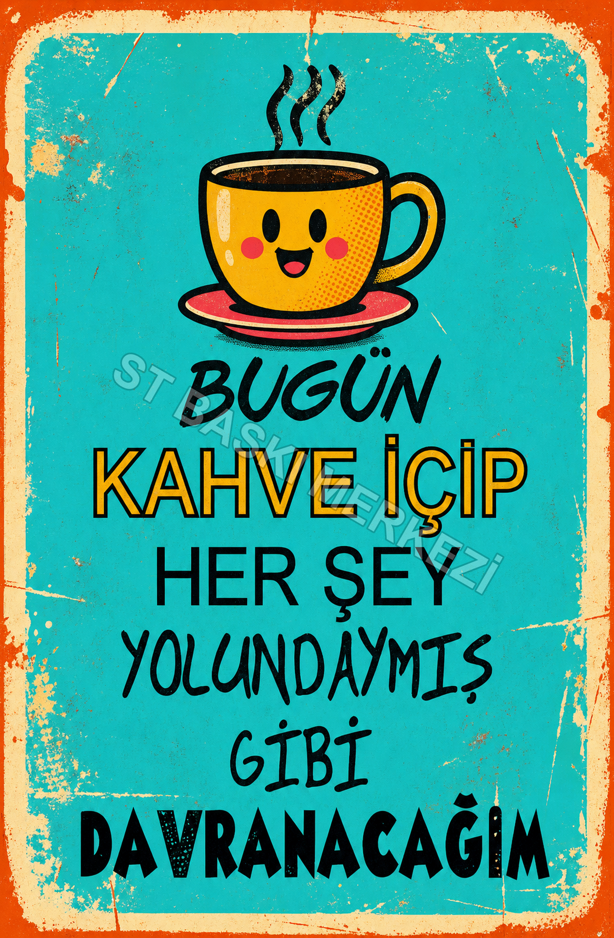 Bugün Kahve İçip Her Şey Yolundaymış Gibi Davranacağım Ahşap Poster 1589