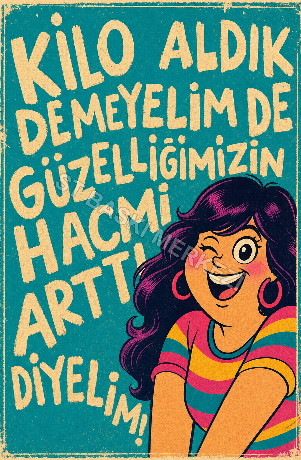 Kilo Aldık Denmeyelim De Güzelliğimizin Hacmi Artı Diyelim! Ahşap Poster 1597