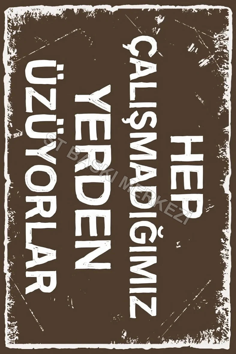 Hep Çalışmadığımız Yerden Üzüyorlar Retro Ahşap Poster No:271