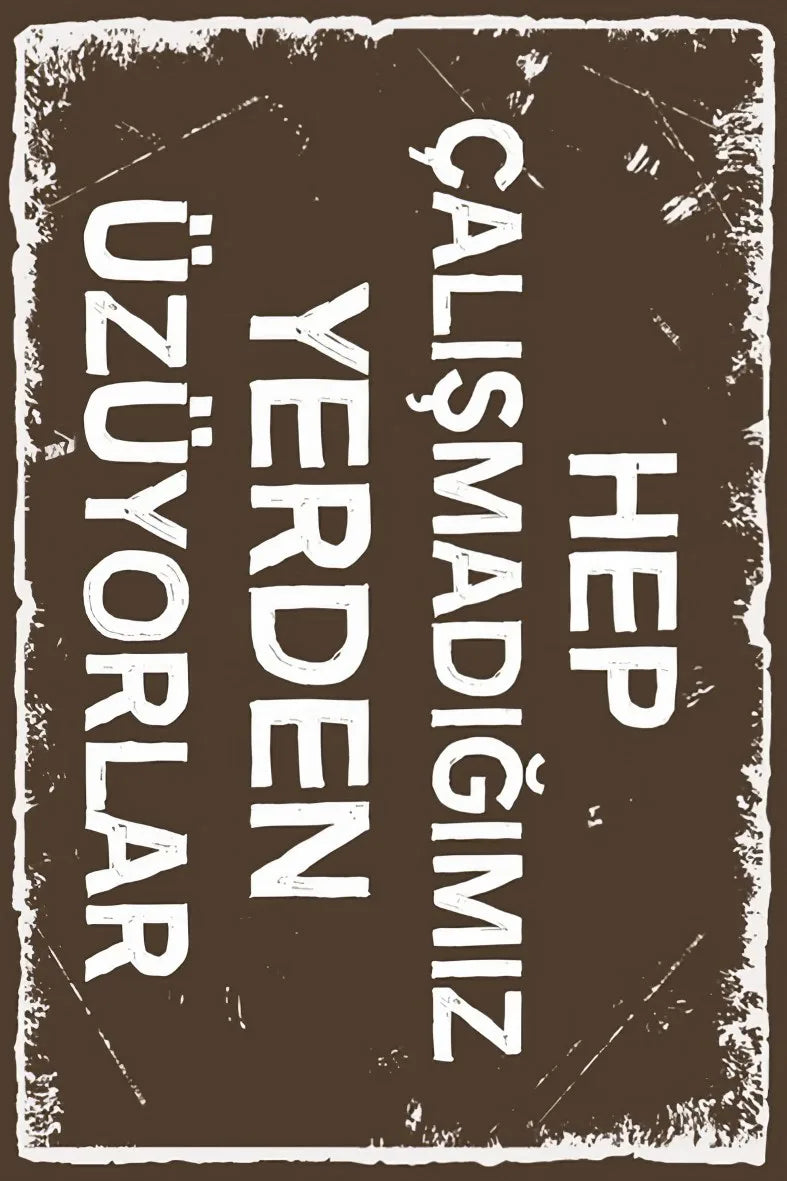 Hep Çalışmadığımız Yerden Üzüyorlar Retro Ahşap Poster No:271