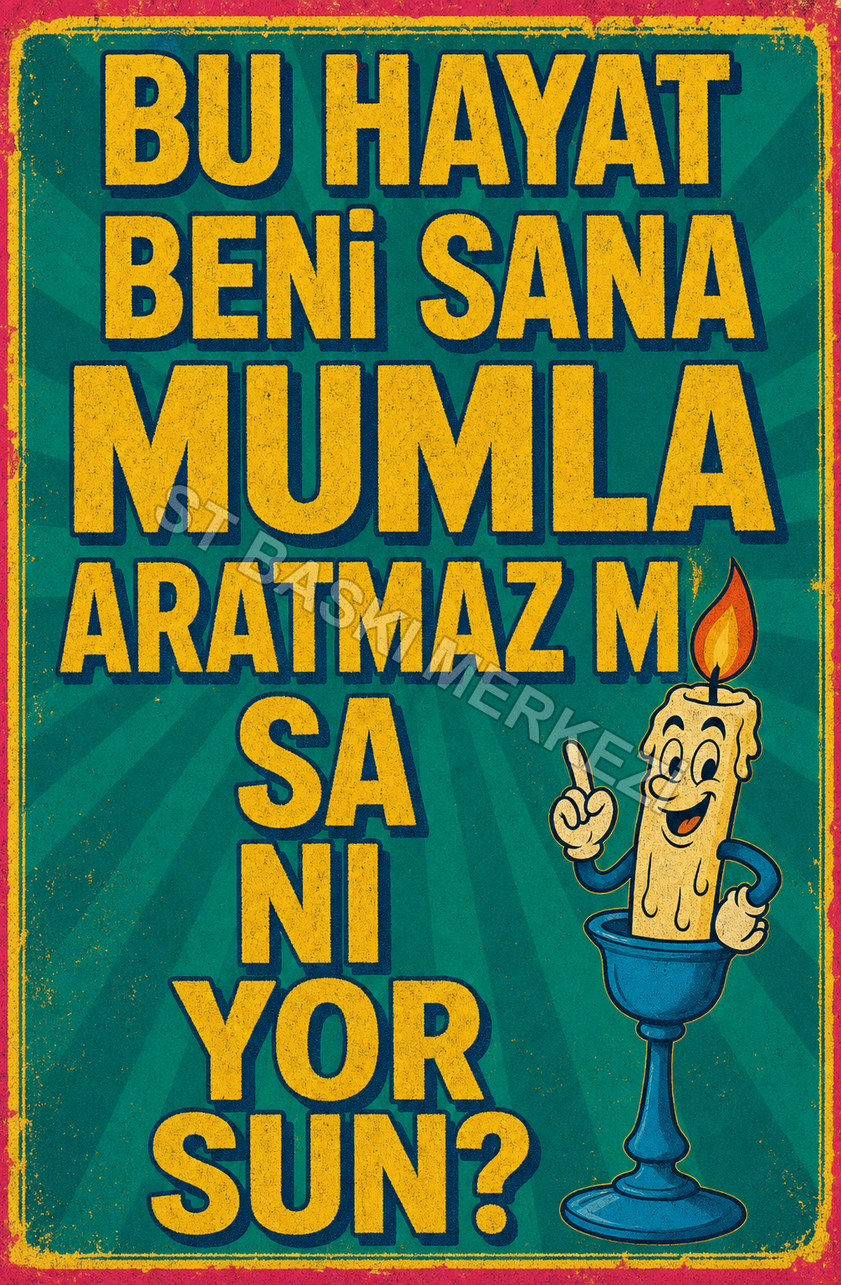Bu Hayat Beni Sana Mum La Aratmaz M Sa Nı Yor Sun? Ahşap Poster 1612