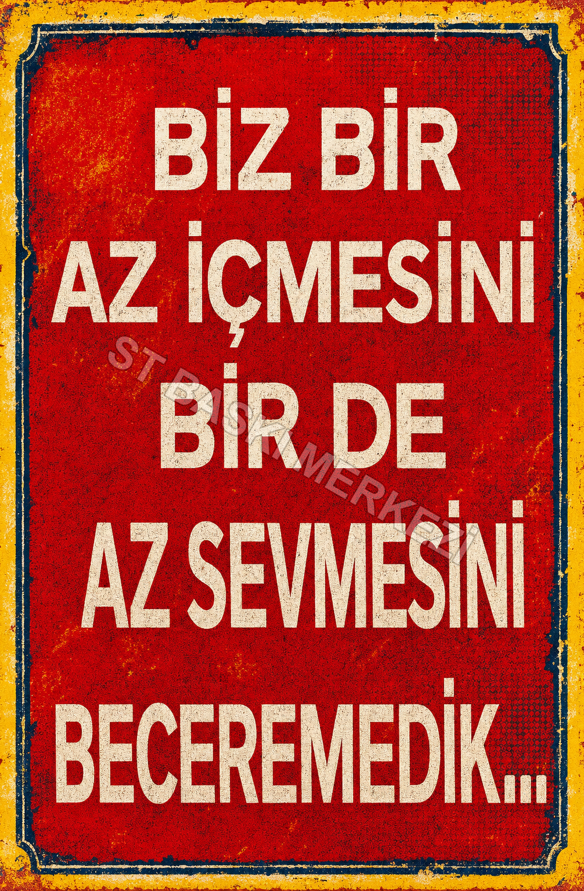 Biz Bir Az İçmesini Bir De Az Sevmesini Beceremedik Ahşap Poster 1614