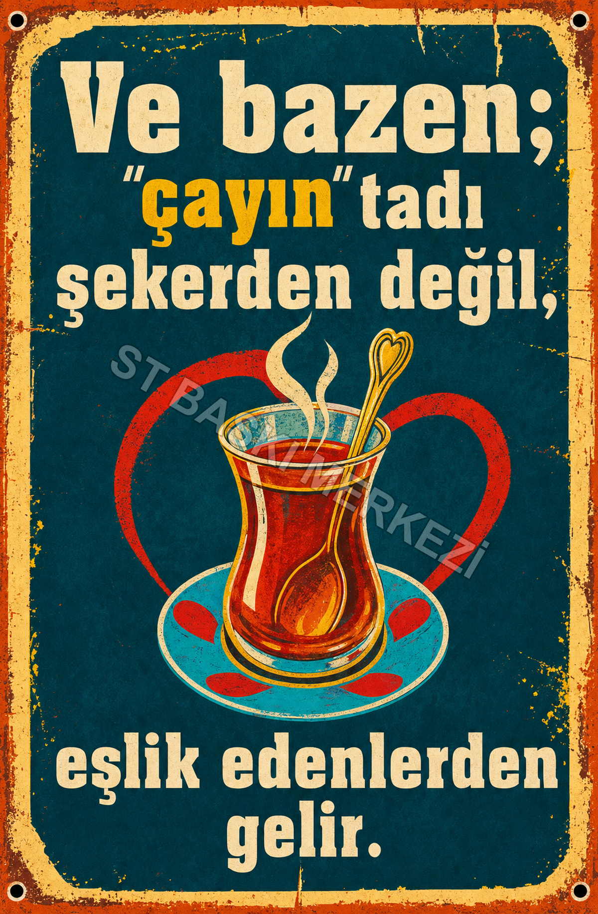 Ve Bazen, “Çayın Tadı Şekerden Değil, Eşlik Edenlerden Gelir Ahşap Poster 1622