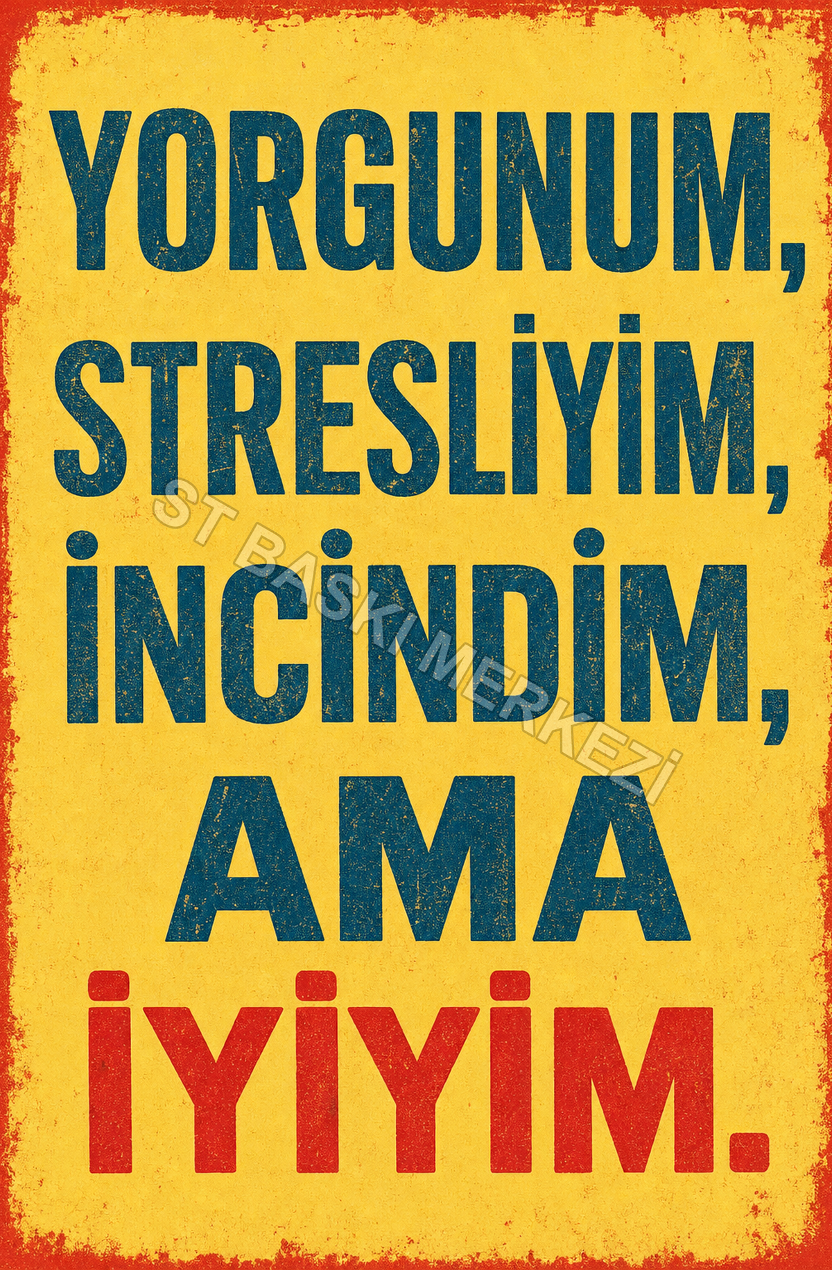 Yorgunum, Stresliyim, İncindim, Ama İyiyim Ahşap Poster 1637
