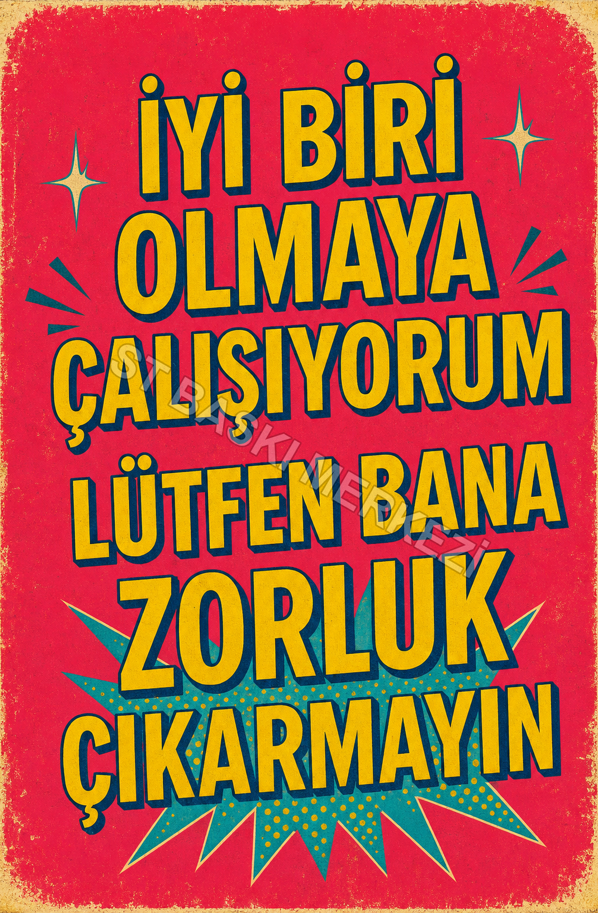 İyi Biri Olmaya Çalışıyorum Lütfen Bana Zorluk Çıkarmayın Ahşap Poster 1639