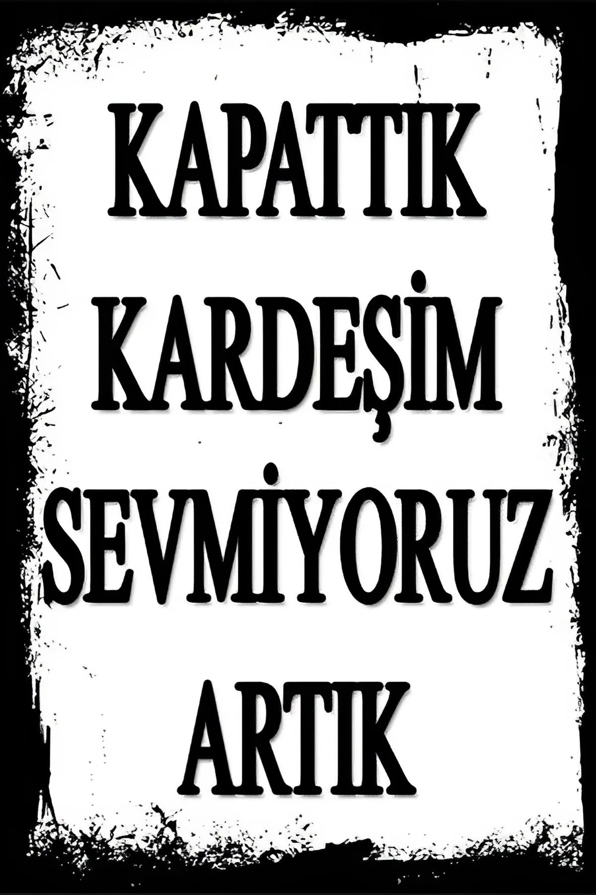 Kapattık Kardeşim Sevmiyoruz Artık Retro Ahşap Poster No: 22